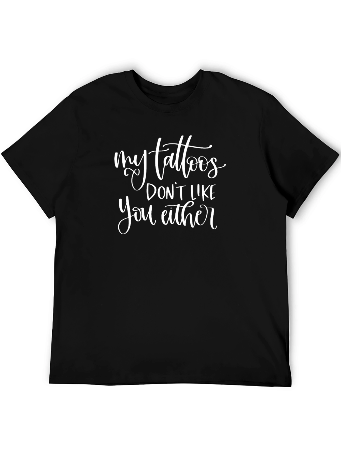Black Tattoo Humor Graphic Tee - "My Tattoos Don't Like You Either" view 5