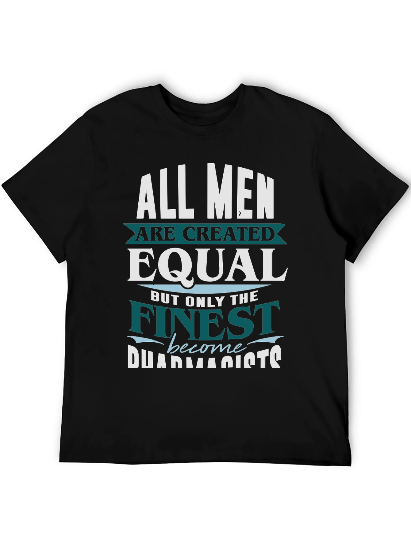 Black Finest Pharmacists T-Shirt - All Men are Created Equal view 5