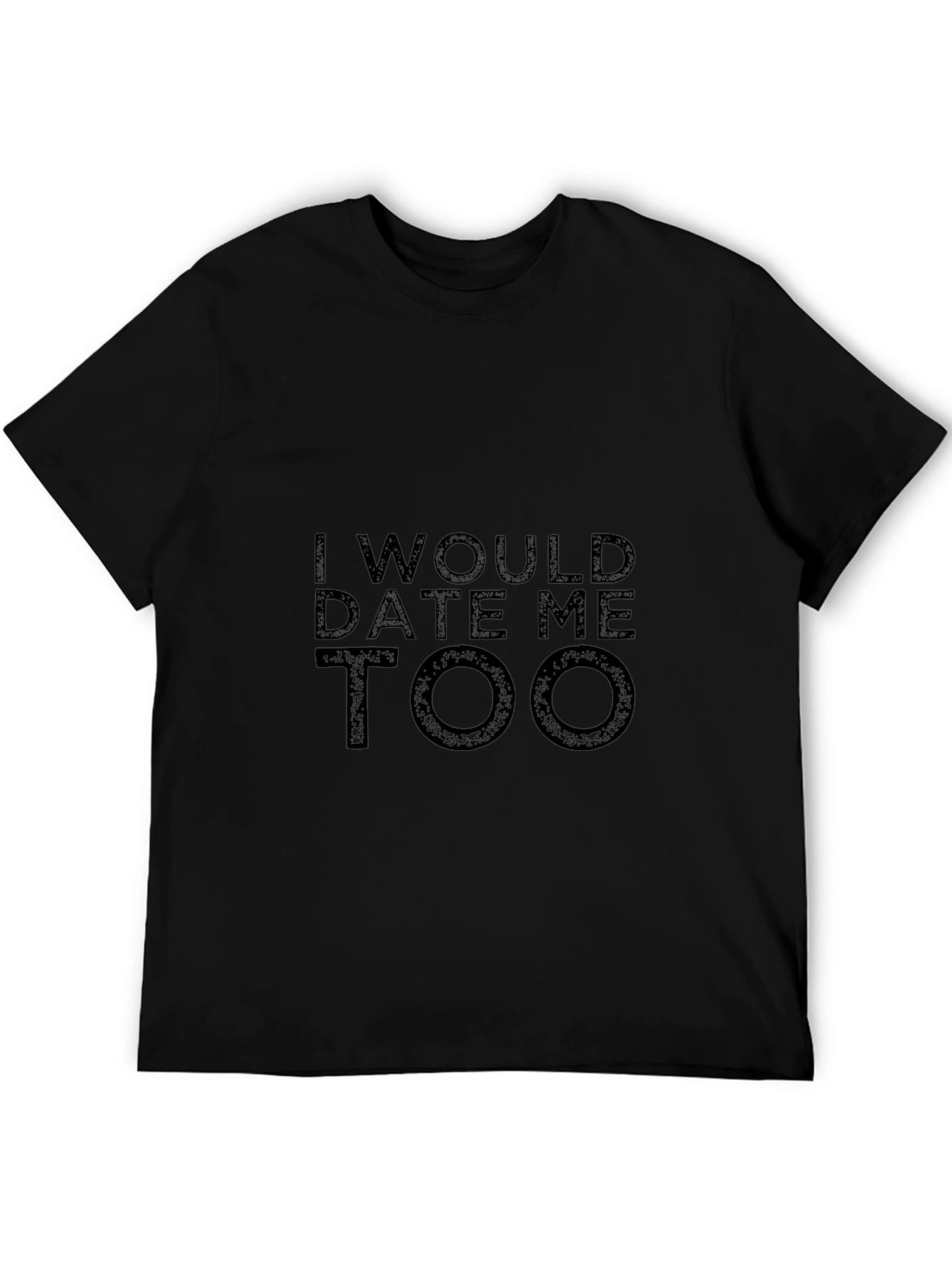 Black I Would Date Me Too T-Shirt - Black Graphic Tee view 5
