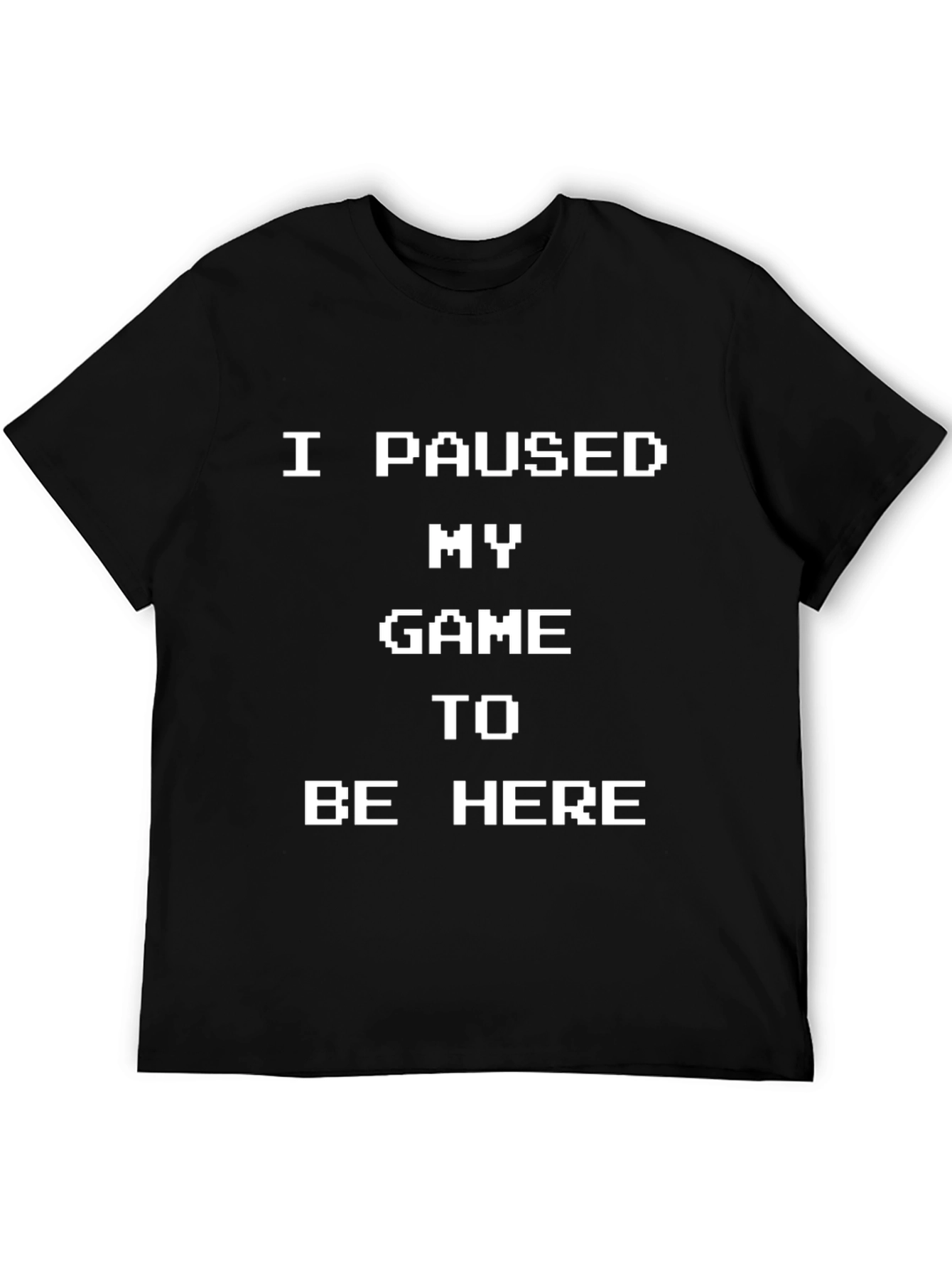 Black I Paused My Game to Be Here - Gamer T-Shirt view 5