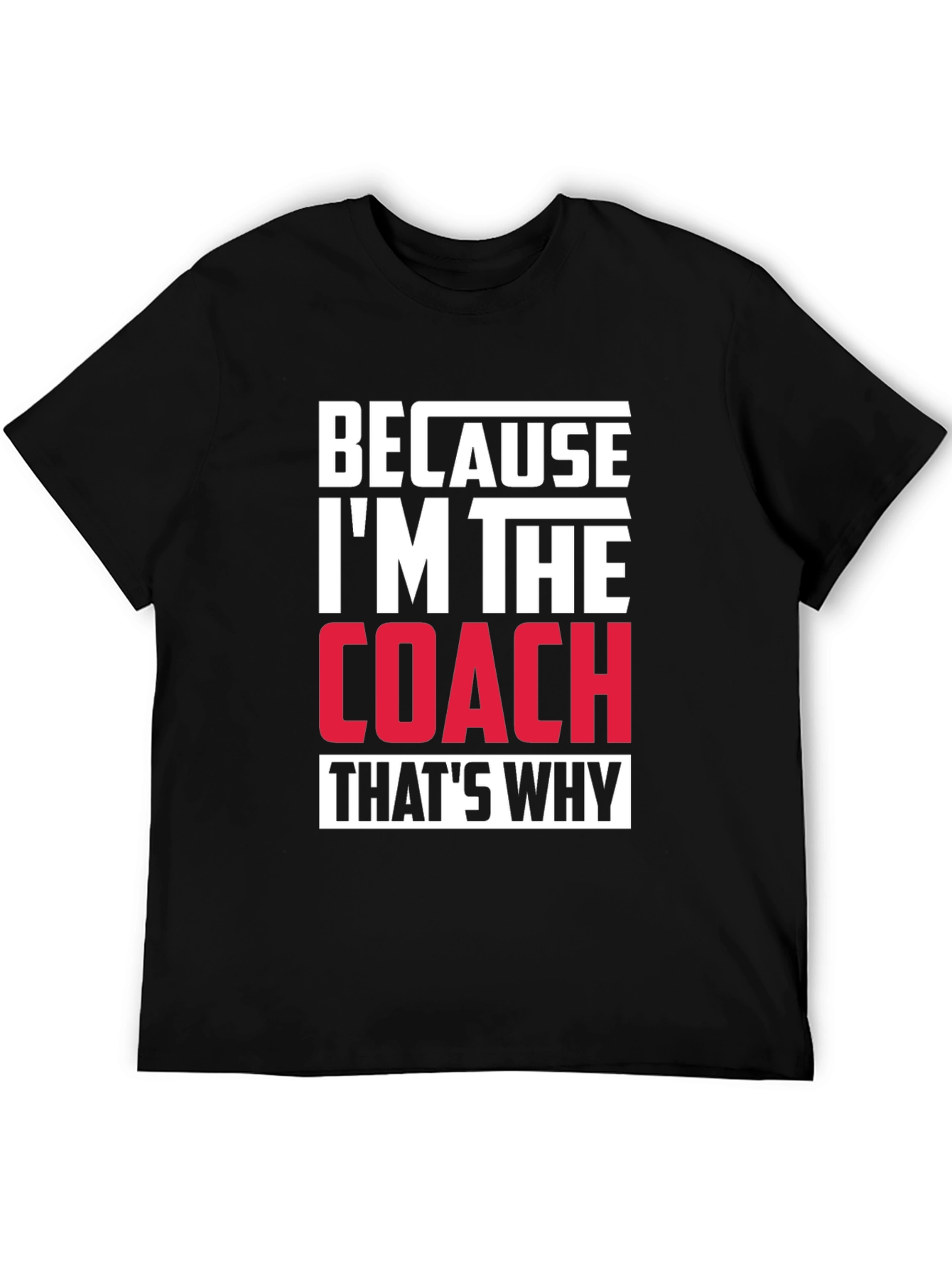 Black Because I'm The Coach That's Why T-Shirt view 5