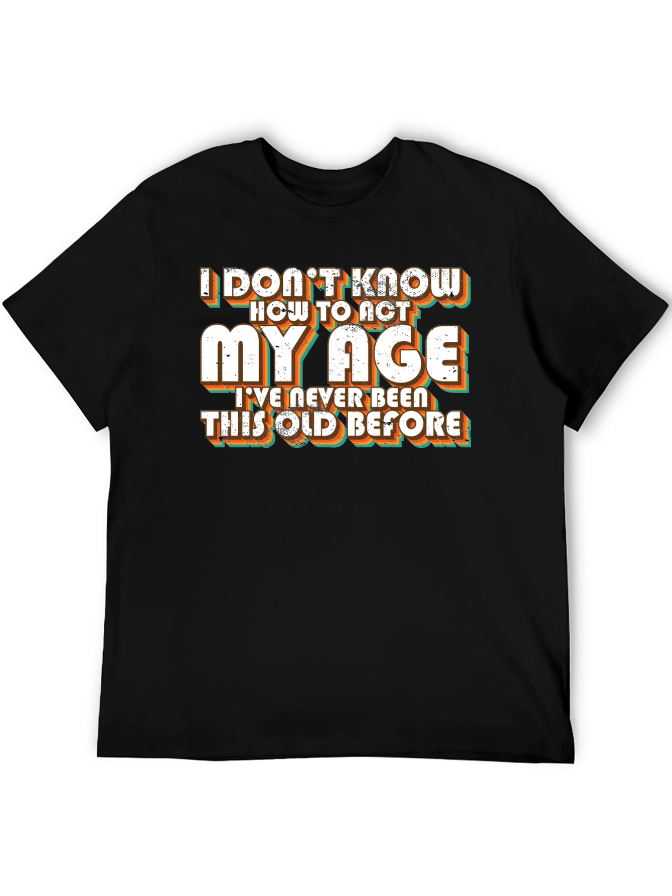 Black Funny "I Don't Know How to Act My Age" Black T-Shirt view 5