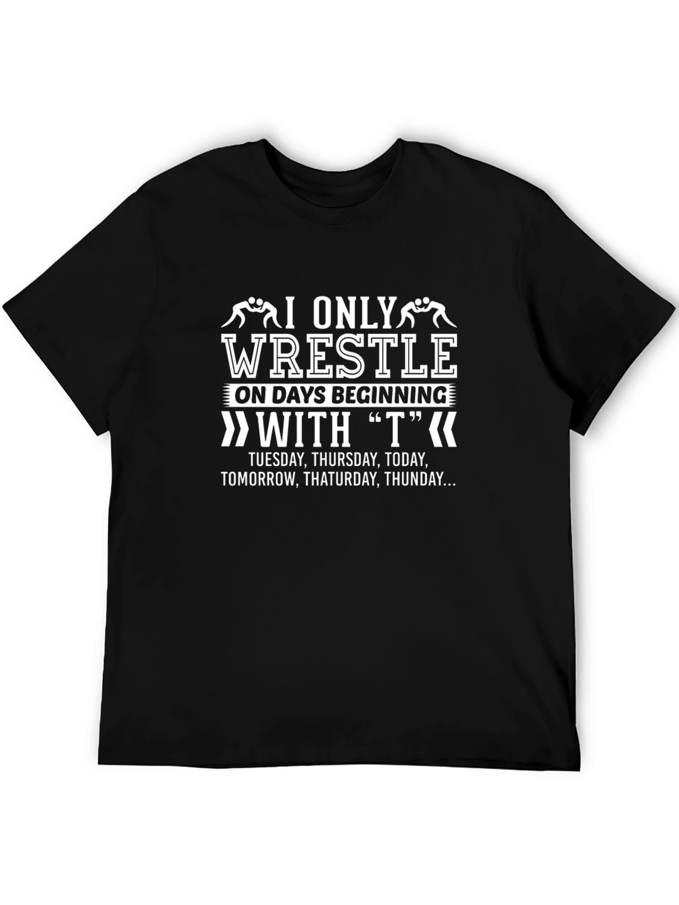 Black Wrestling T-Shirt - "I Only Wrestle on Days Beginning with T" view 5