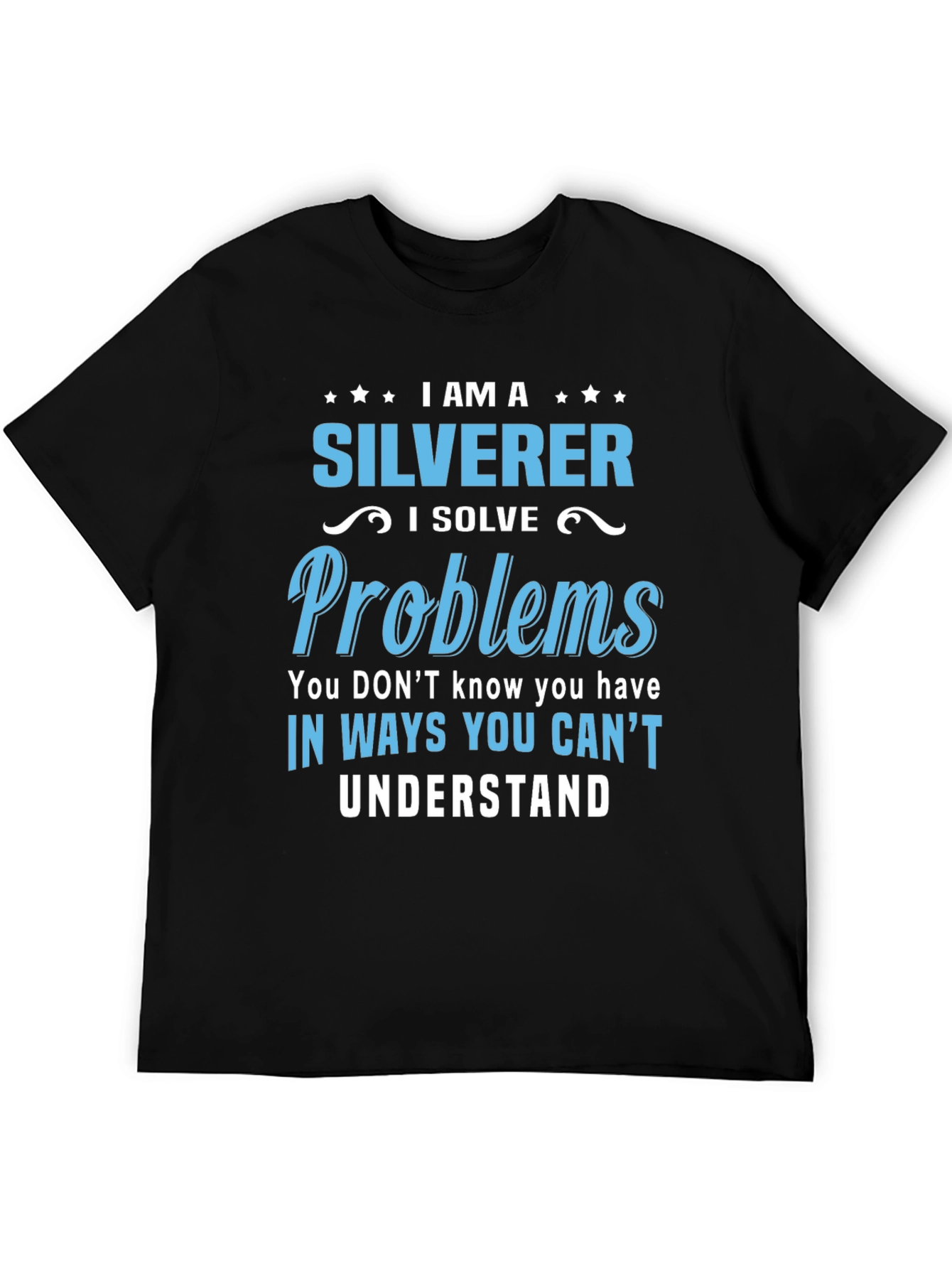 Black I Am A Silverer T-Shirt - Solve Problems in Unique Ways! view 5