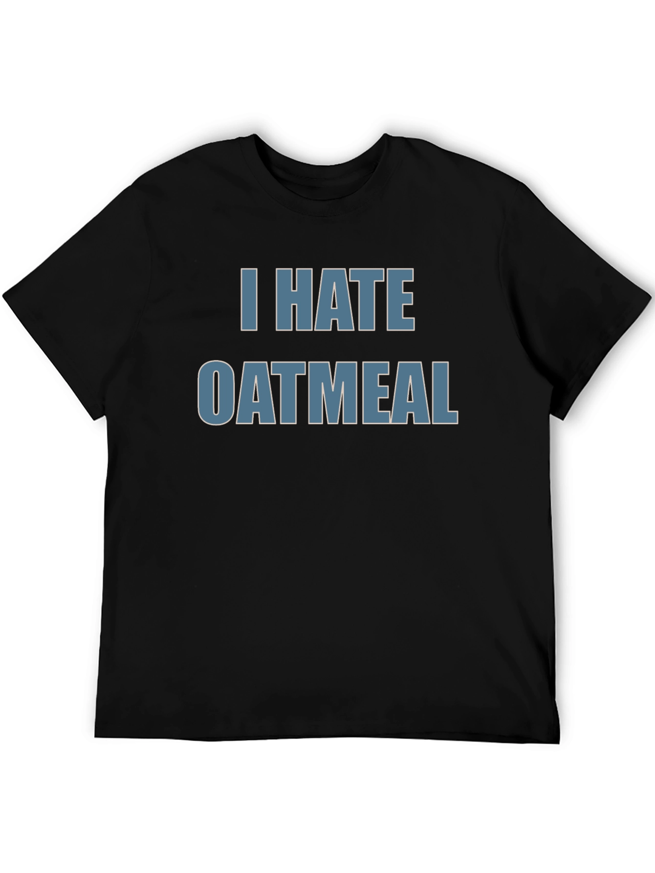 Black I Hate Oatmeal T-Shirt - Funny Novelty Tee view 5