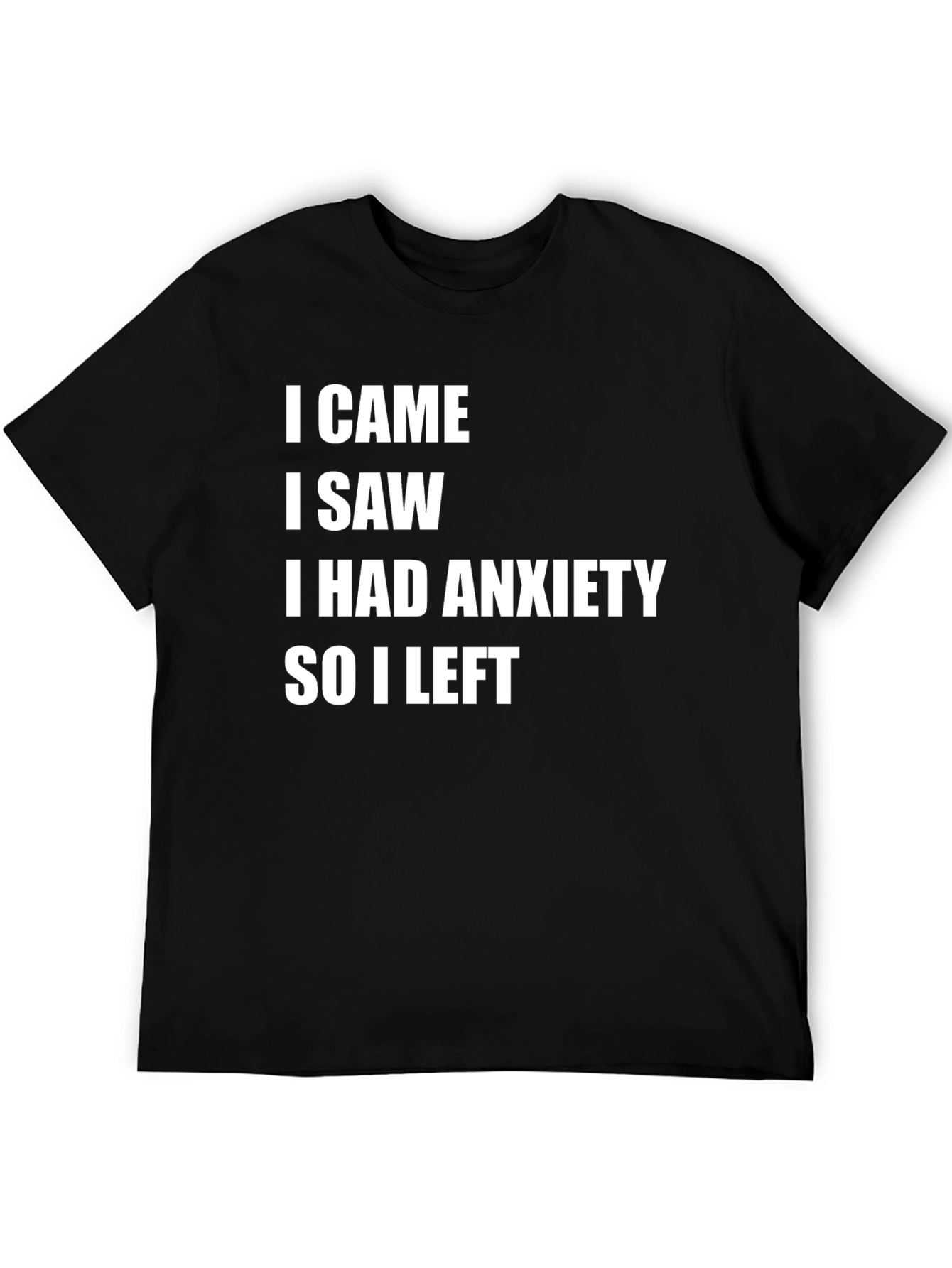 Black Anxiety T-Shirt: I Came I Saw I Had Anxiety So I Left view 5