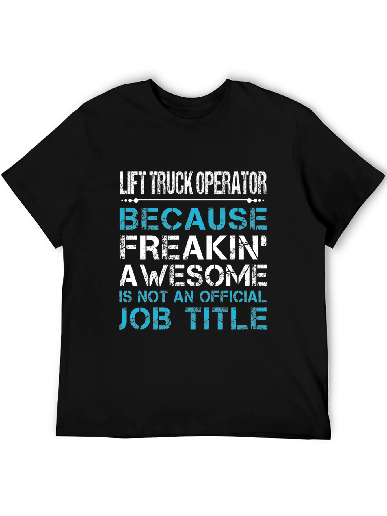 Black Lift Truck Operator T-Shirt - Because Freakin' Awesome view 5