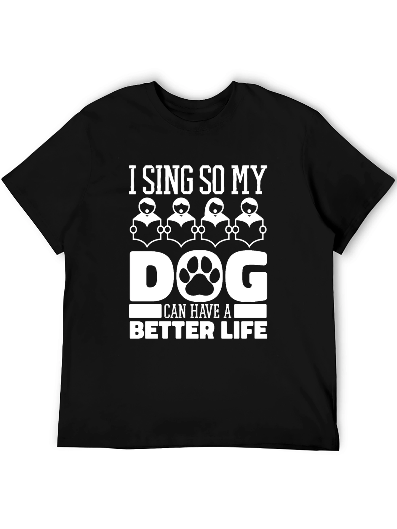 Black I Sing So My Dog Can Have a Better Life T-Shirt view 5