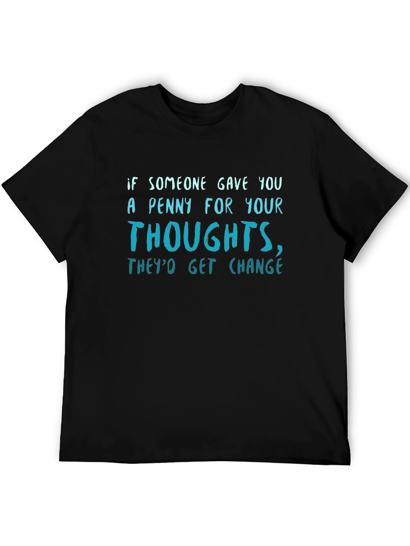 Black Funny Quote T-Shirt - Penny for Your Thoughts, They'd Get Change view 5