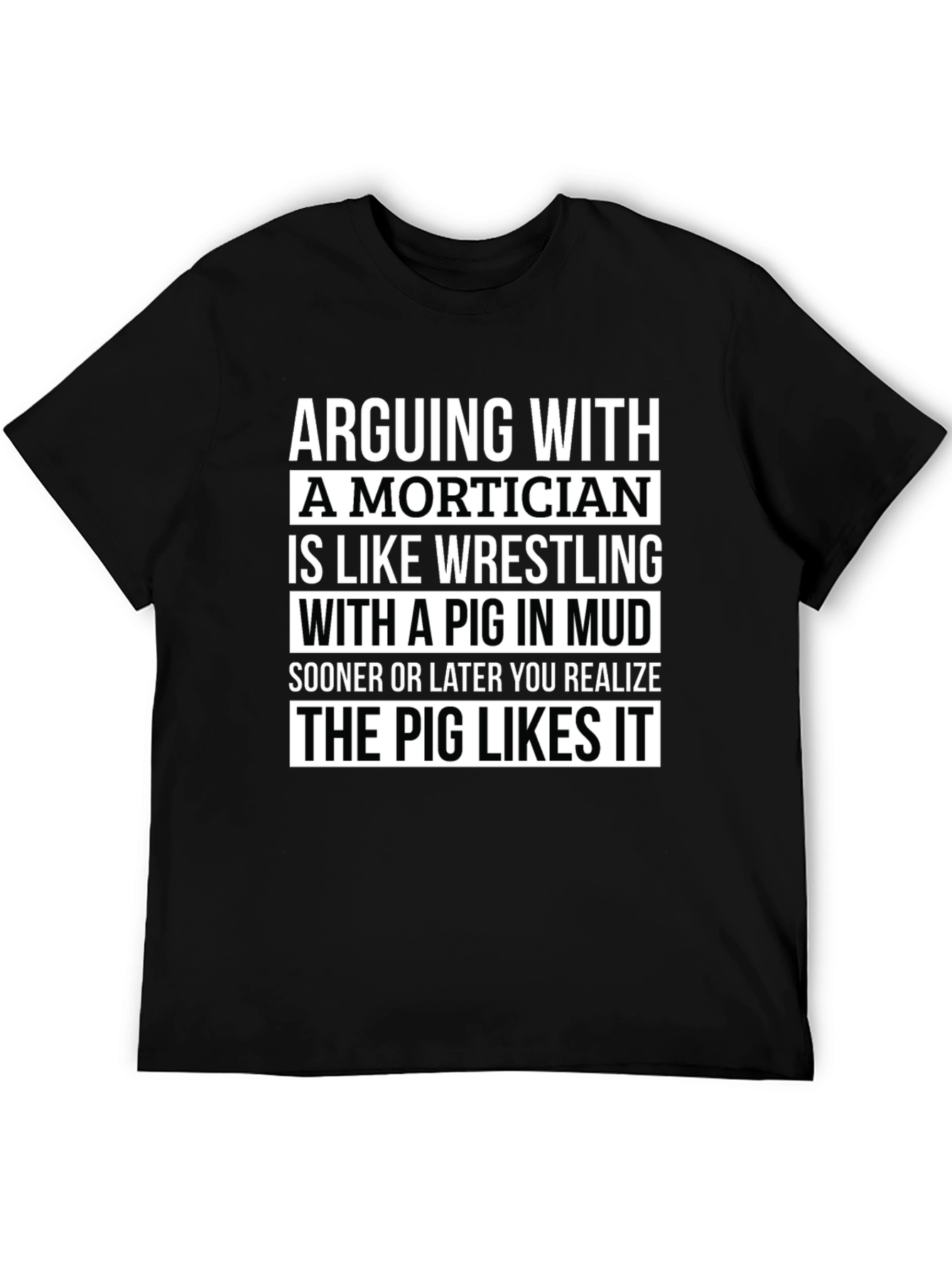 Black Arguing With a Mortician T-Shirt - Pig in Mud Wrestling view 5