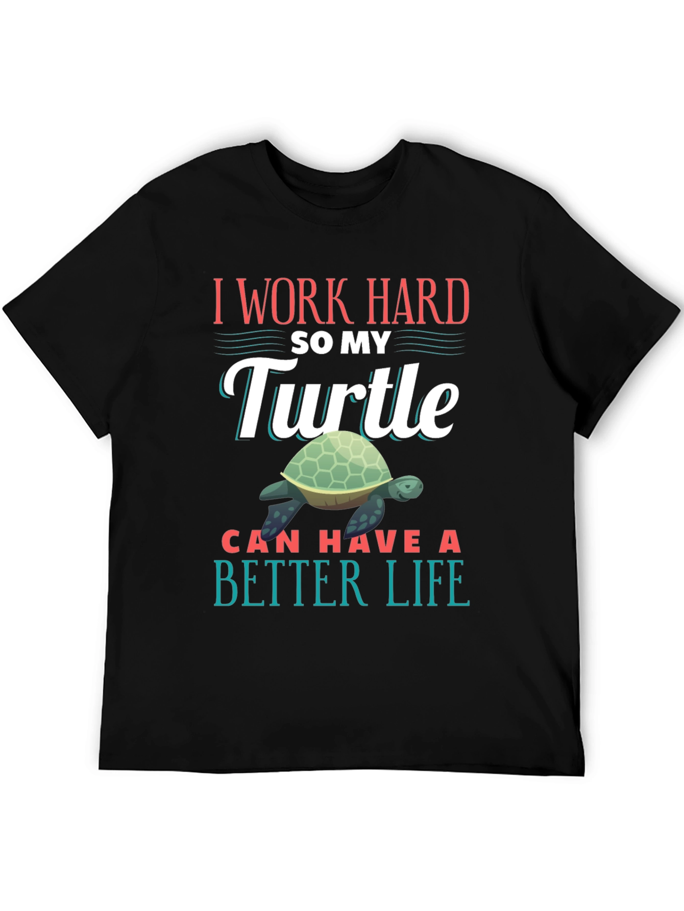 Black I Work Hard So My Turtle Can Have A Better Life T-Shirt view 5
