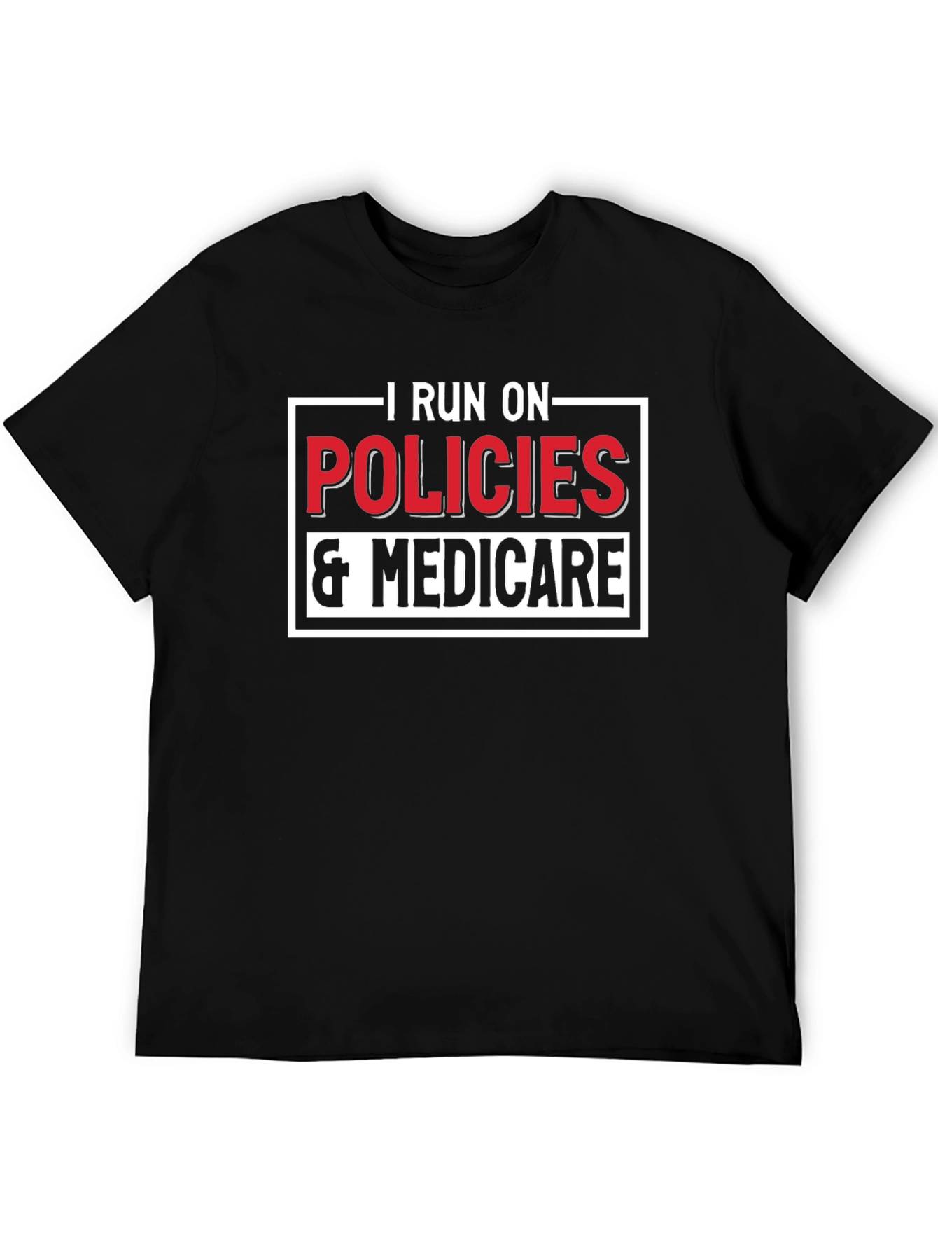 Black I Run On Policies & Medicare T-Shirt view 5
