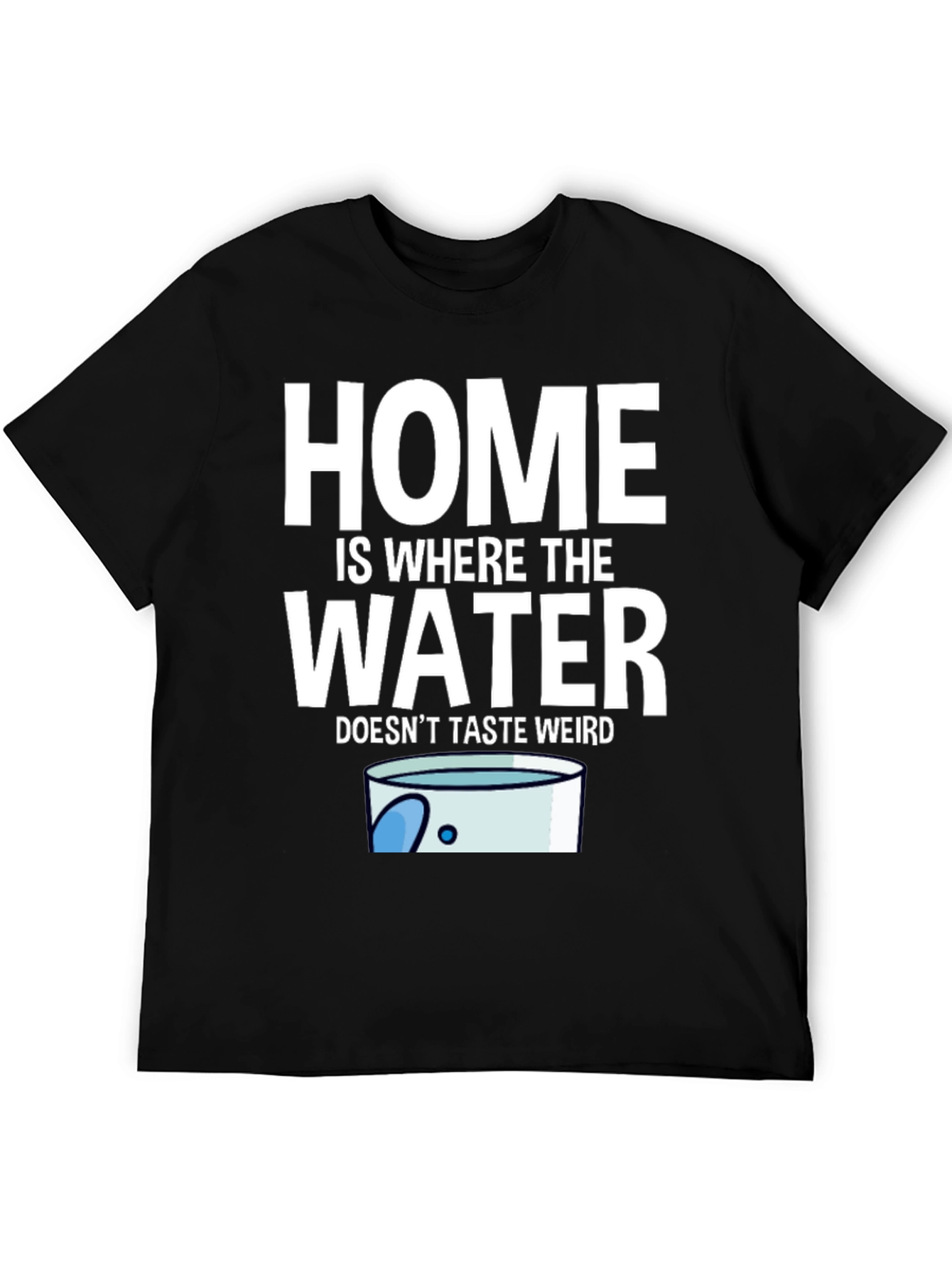 Black Home Is Where The Water Doesn't Taste Weird T-Shirt view 5