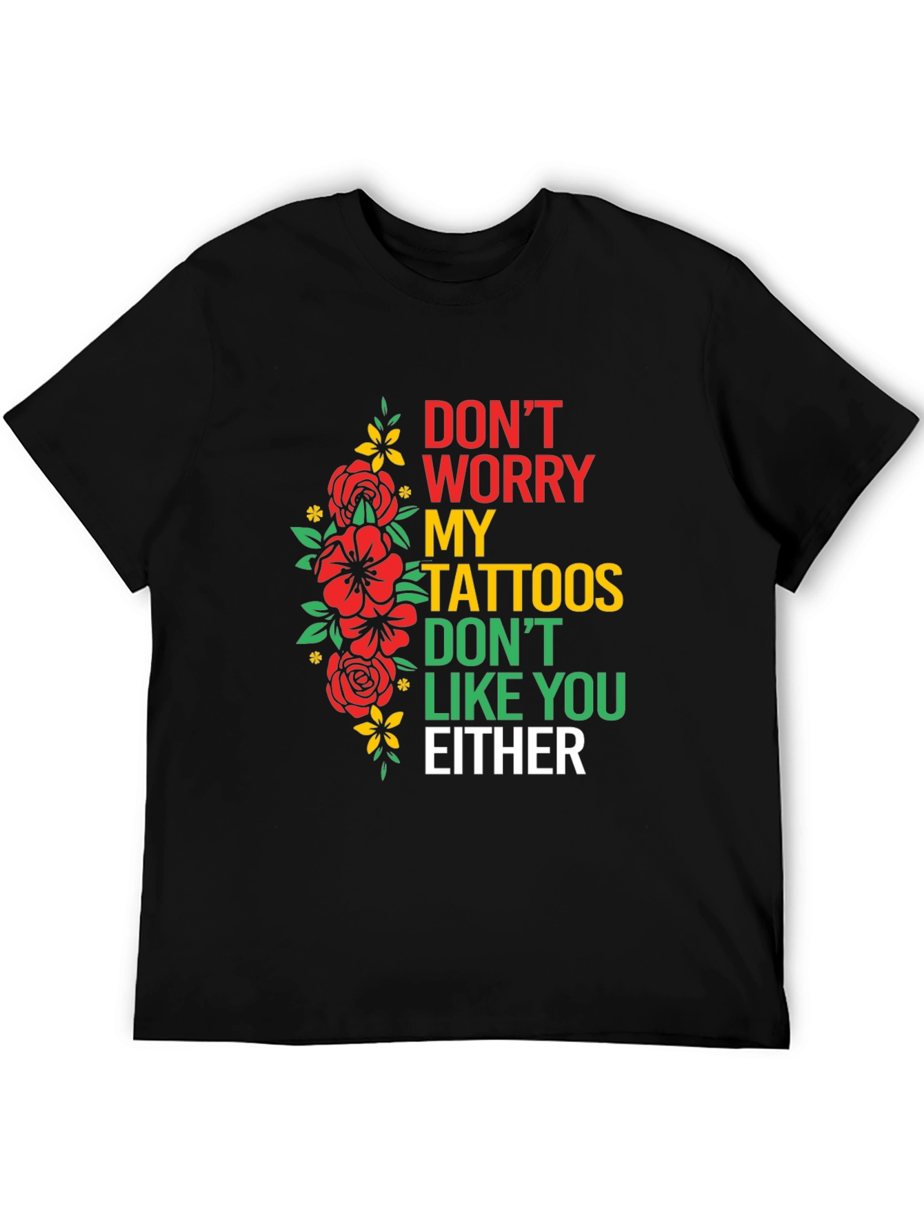 Black Don't Worry, My Tattoos Don't Like You Either T-Shirt view 5