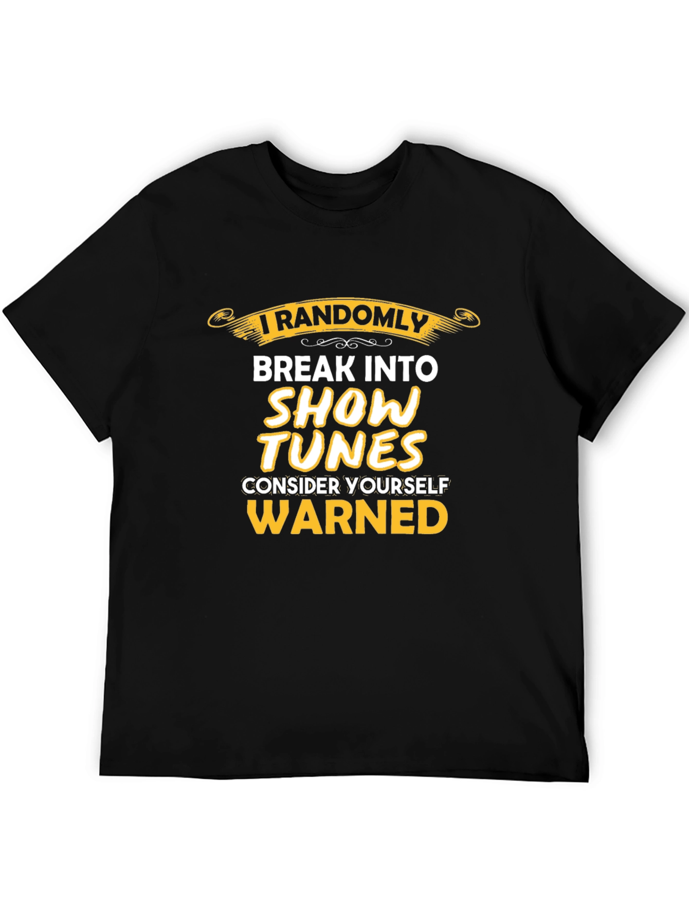 Black I Randomly Break Into Show Tunes T-Shirt view 5