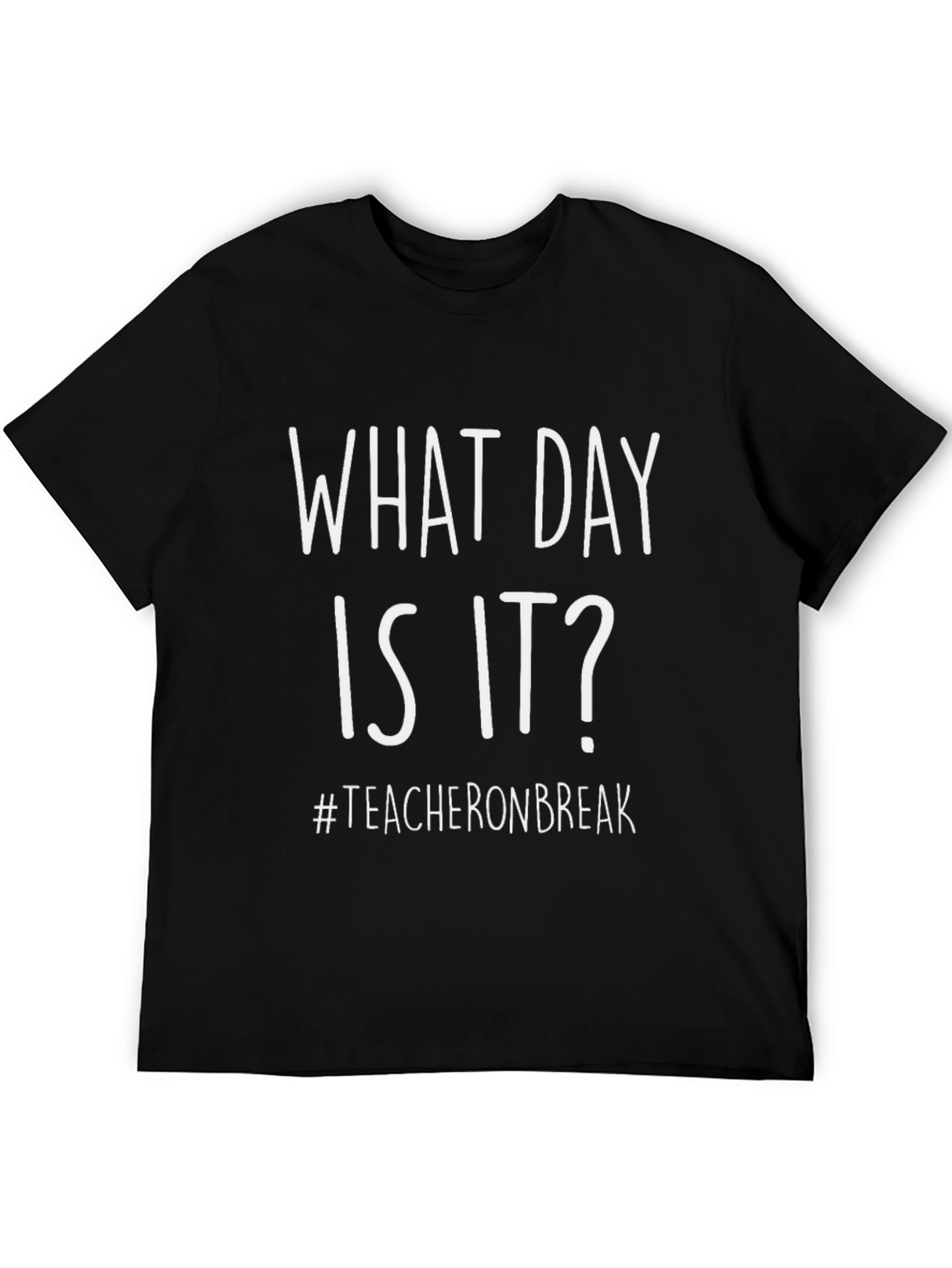 Black What Day Is It? Teacher On Break Black T-Shirt view 5