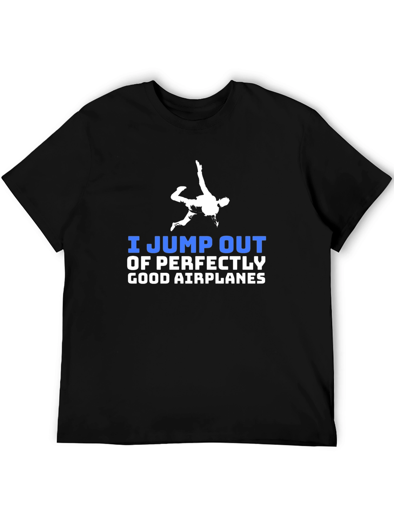 Black I Jump Out of Perfectly Good Airplanes T-Shirt view 5