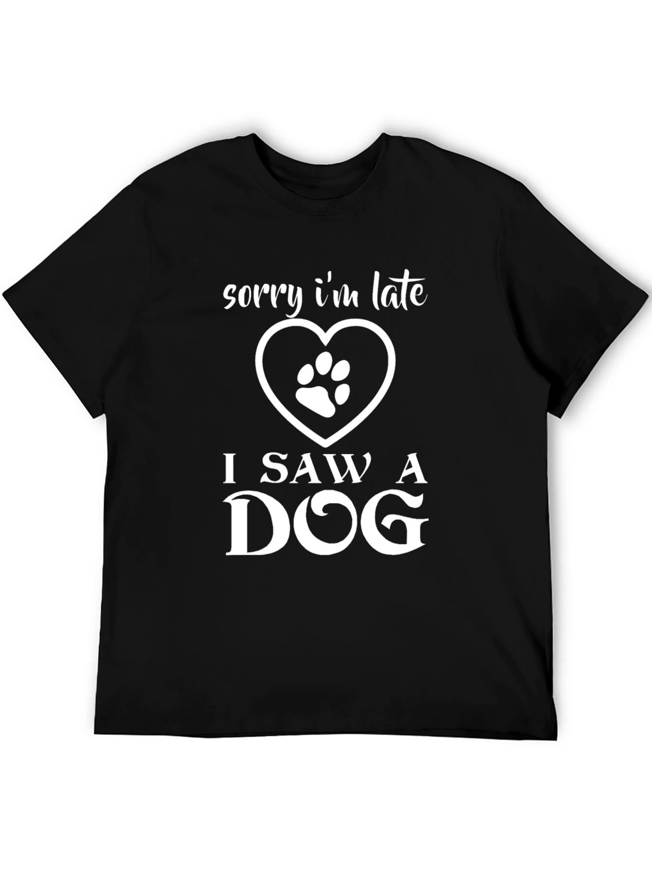 Black Sorry I'm Late, I Saw a Dog - Graphic T-Shirt view 5