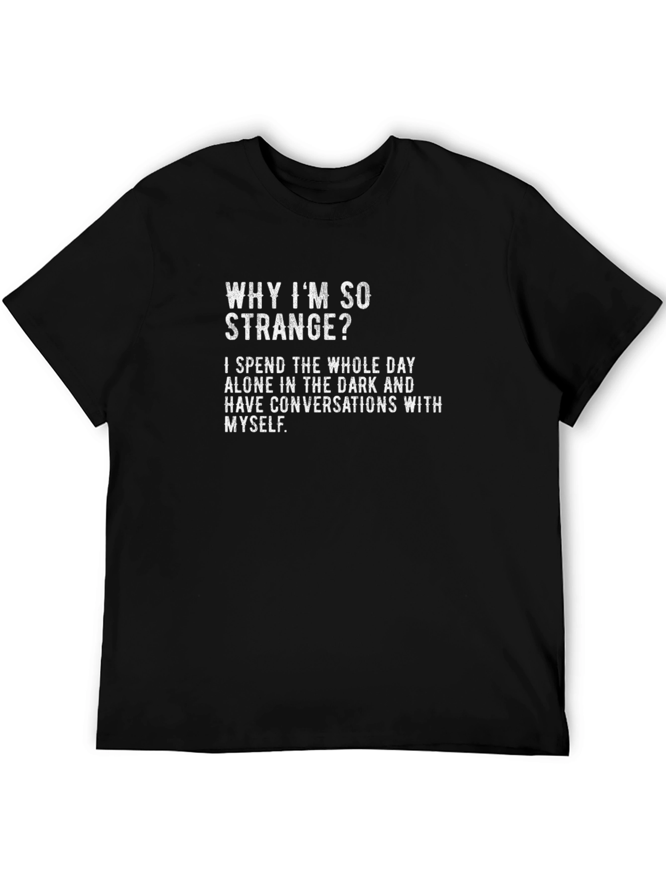 Black Why I'm So Strange T-Shirt - Funny Dark Humor Tee view 5