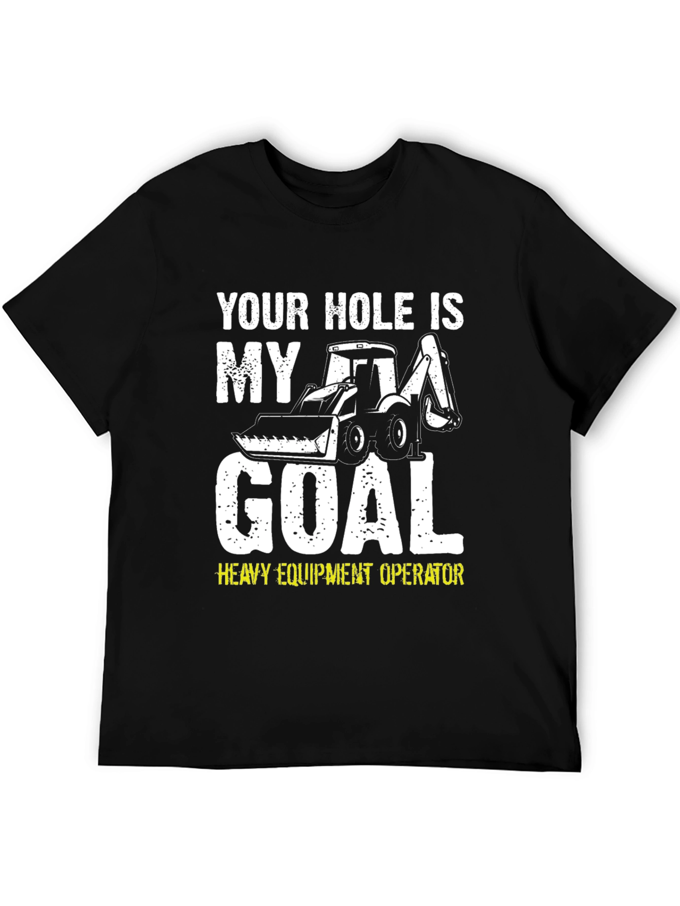 Black Your Hole is My Goal Funny Heavy Equipment Operator T-Shirt view 5