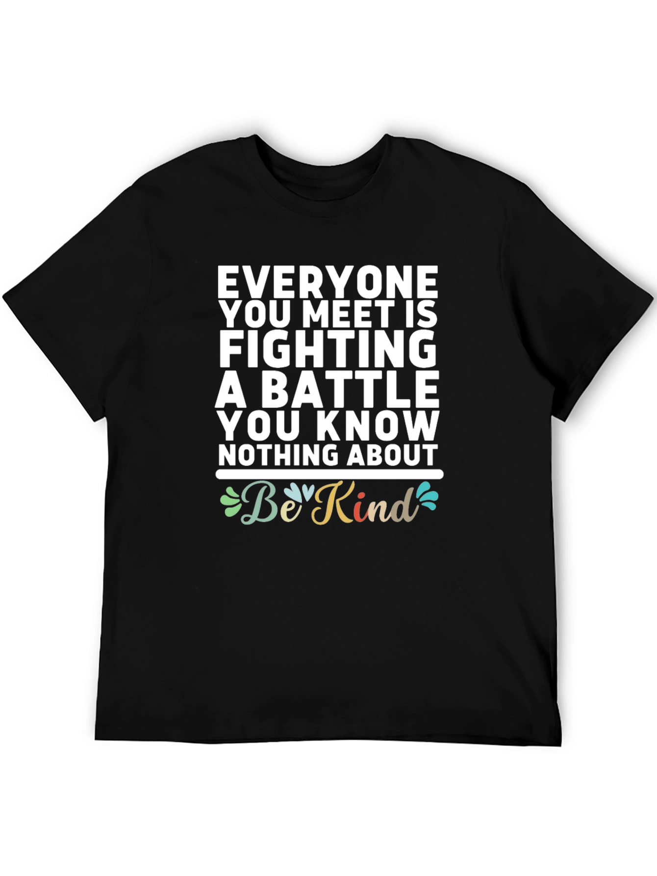 Black Be Kind T-Shirt - Everyone You Meet Is Fighting a Battle view 5