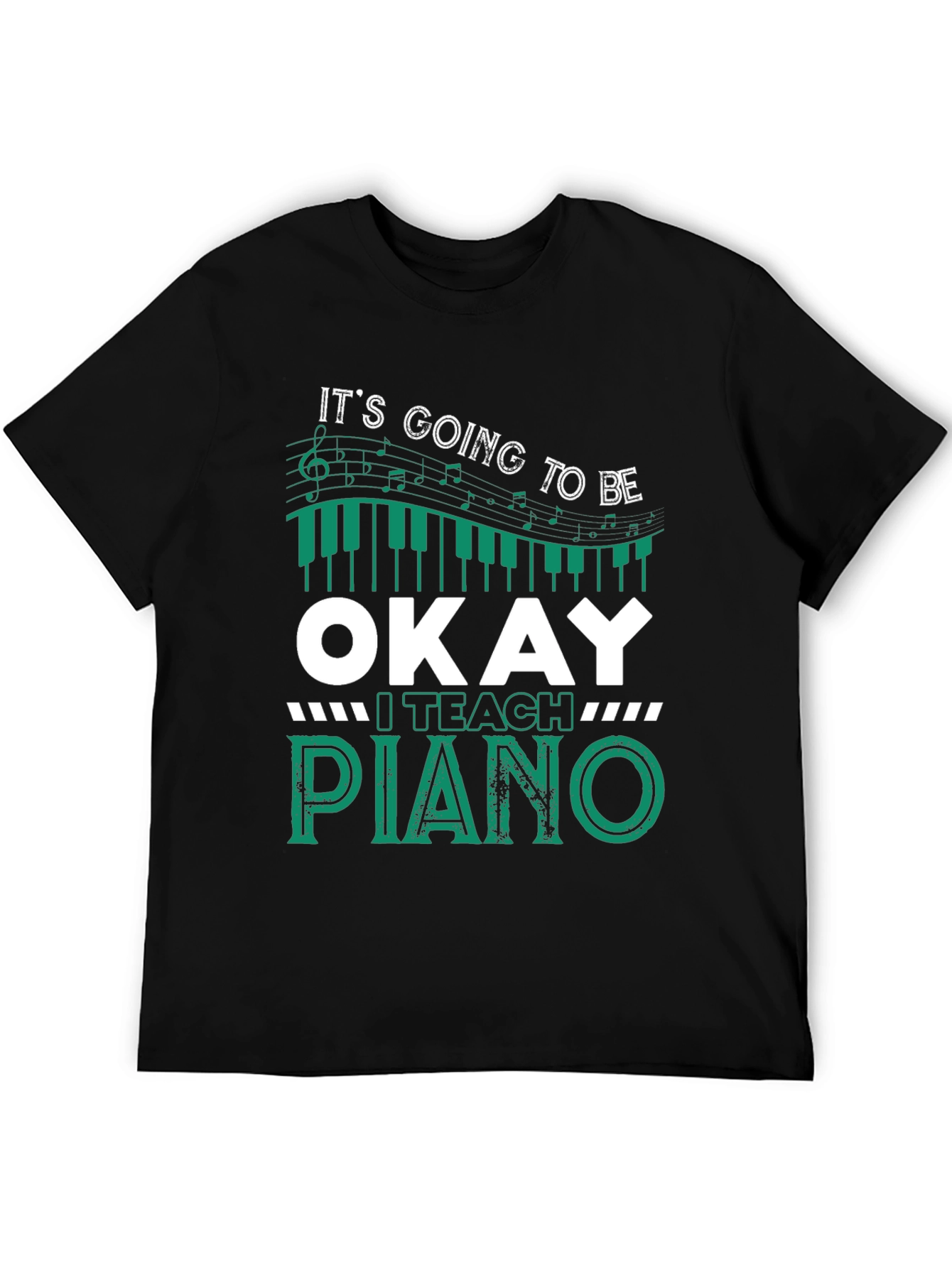 Black It's Going To Be Okay I Teach Piano T-Shirt view 5