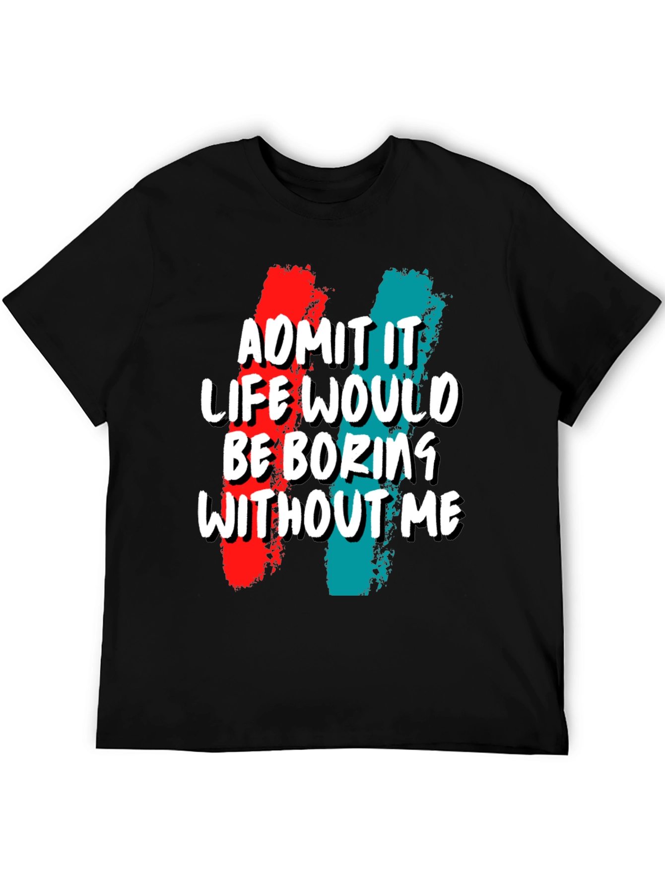 Black Funny 'Admit It Life Would Be Boring Without Me' Graphic Tee view 5