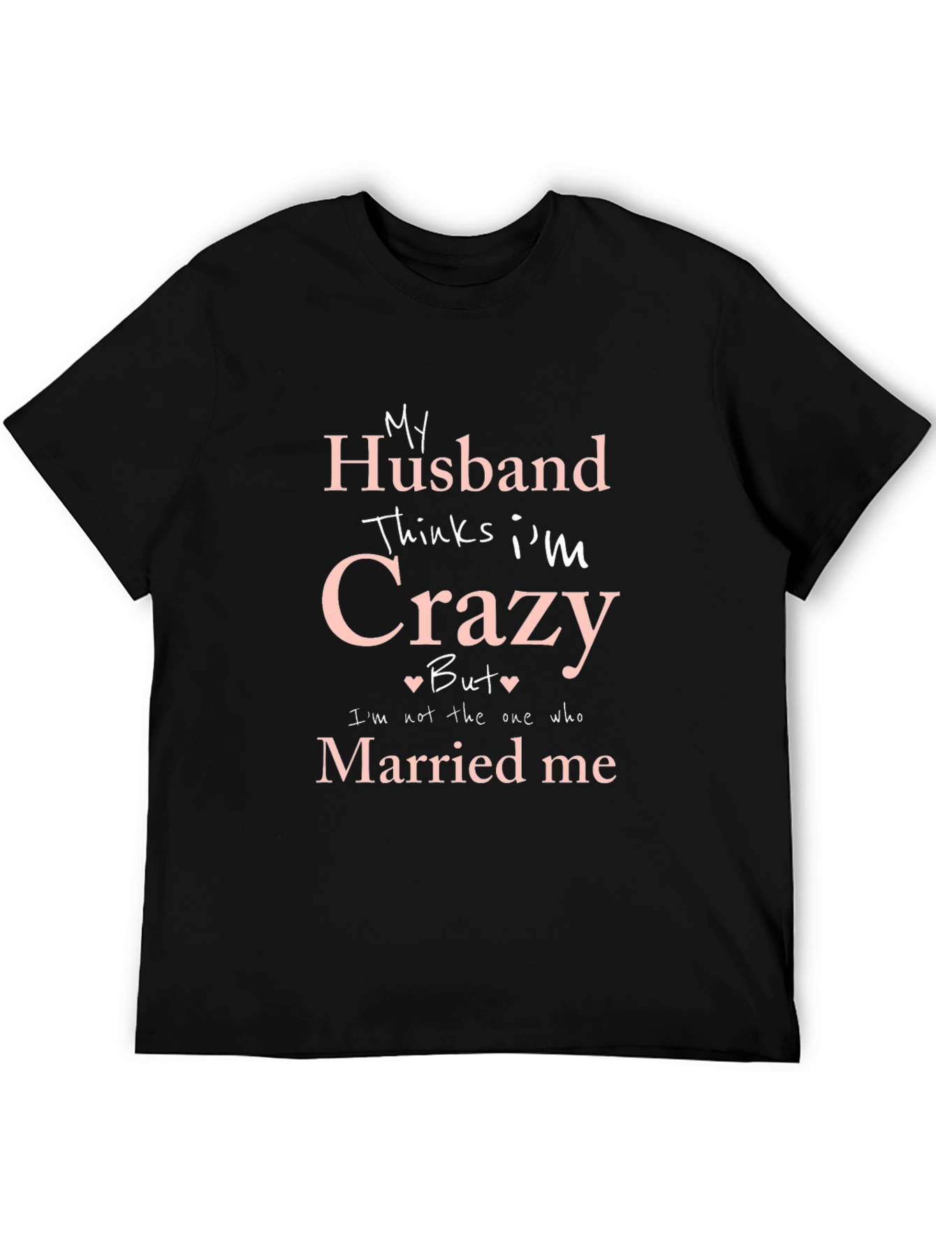 Black Funny Husband Thinks I'm Crazy T-Shirt view 5