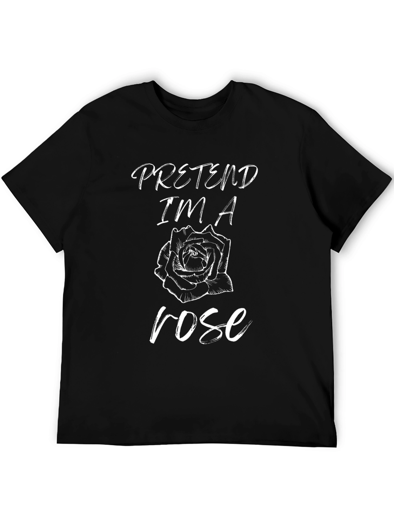 Black Pretend I'm A Rose Funny Graphic T-Shirt view 5