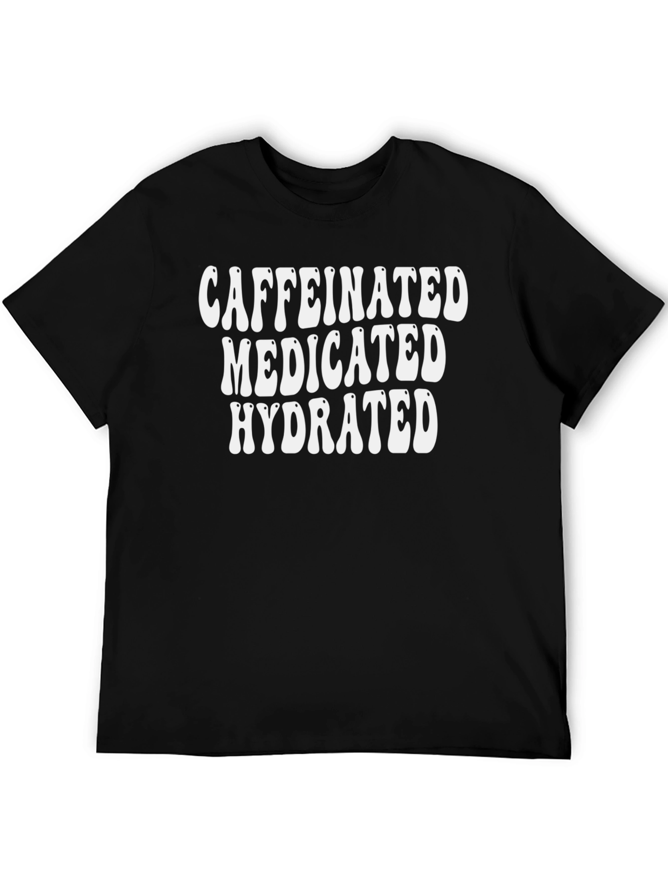 Caffeinated Medicated Hydrated Black Graphic Tee - 5