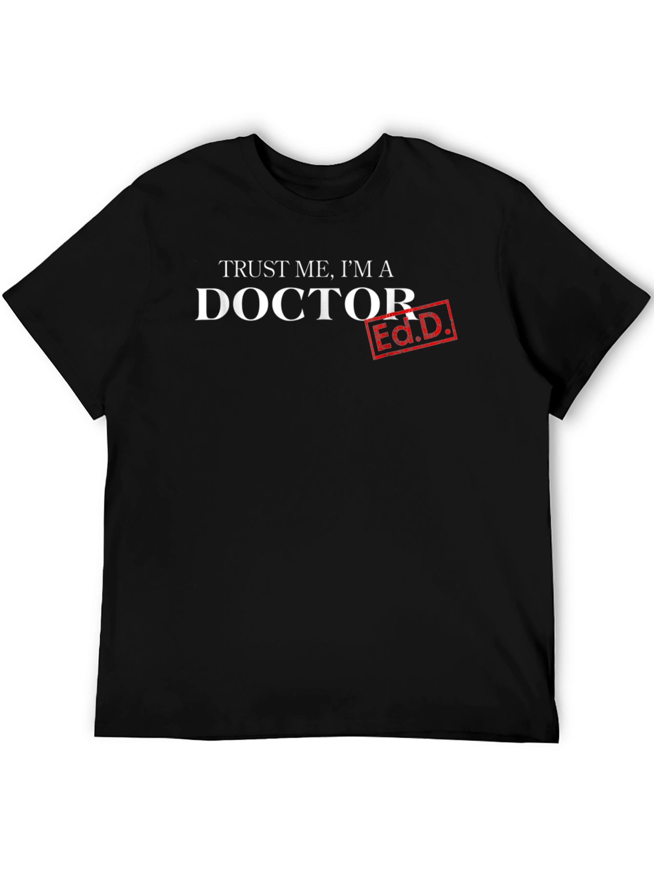 Black Trust Me, I'm a Doctor Ed.D. T-Shirt view 5