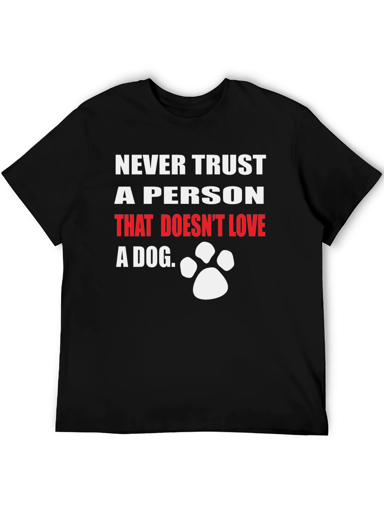 Black Never Trust A Person That Doesn't Love A Dog T-Shirt view 5