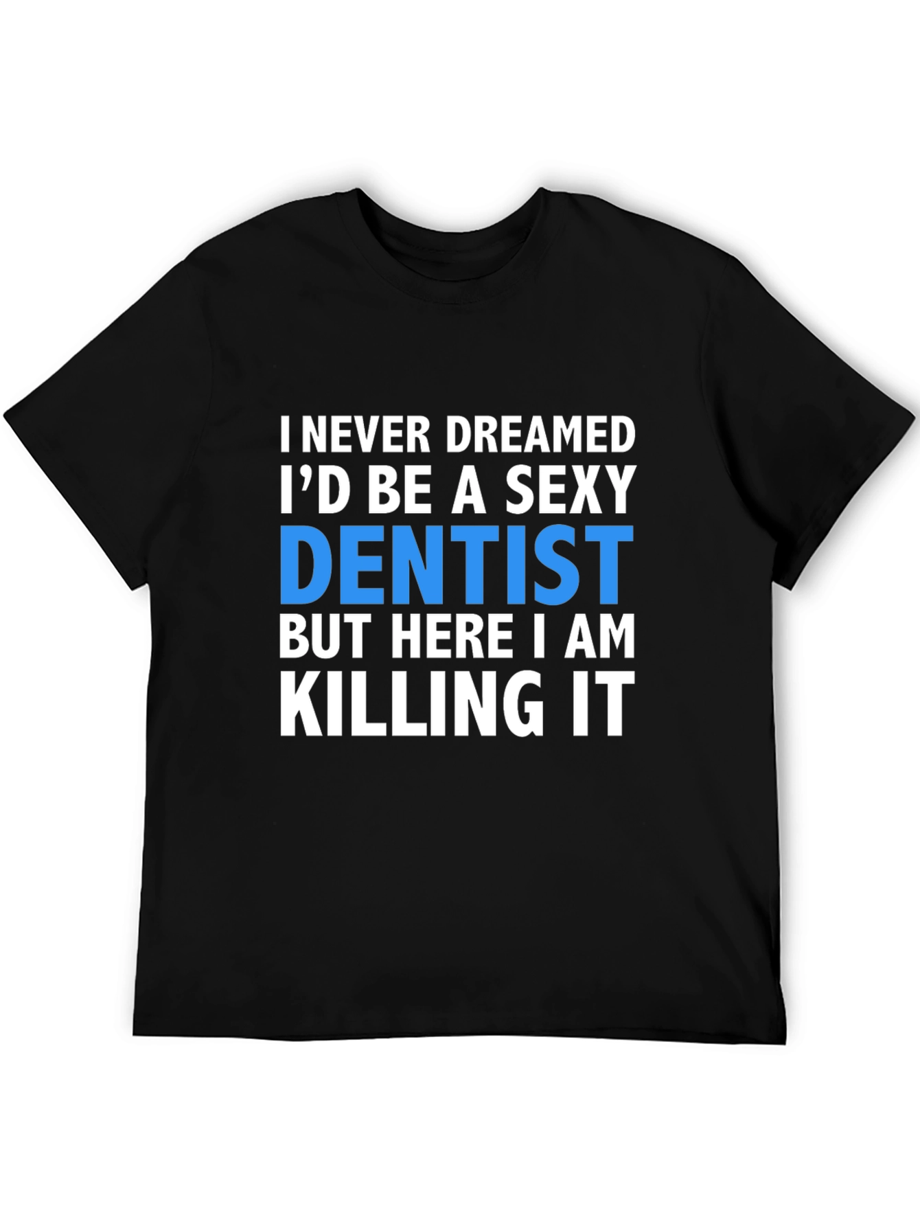 Black Sexy Dentist T-Shirt - Killing It! view 5