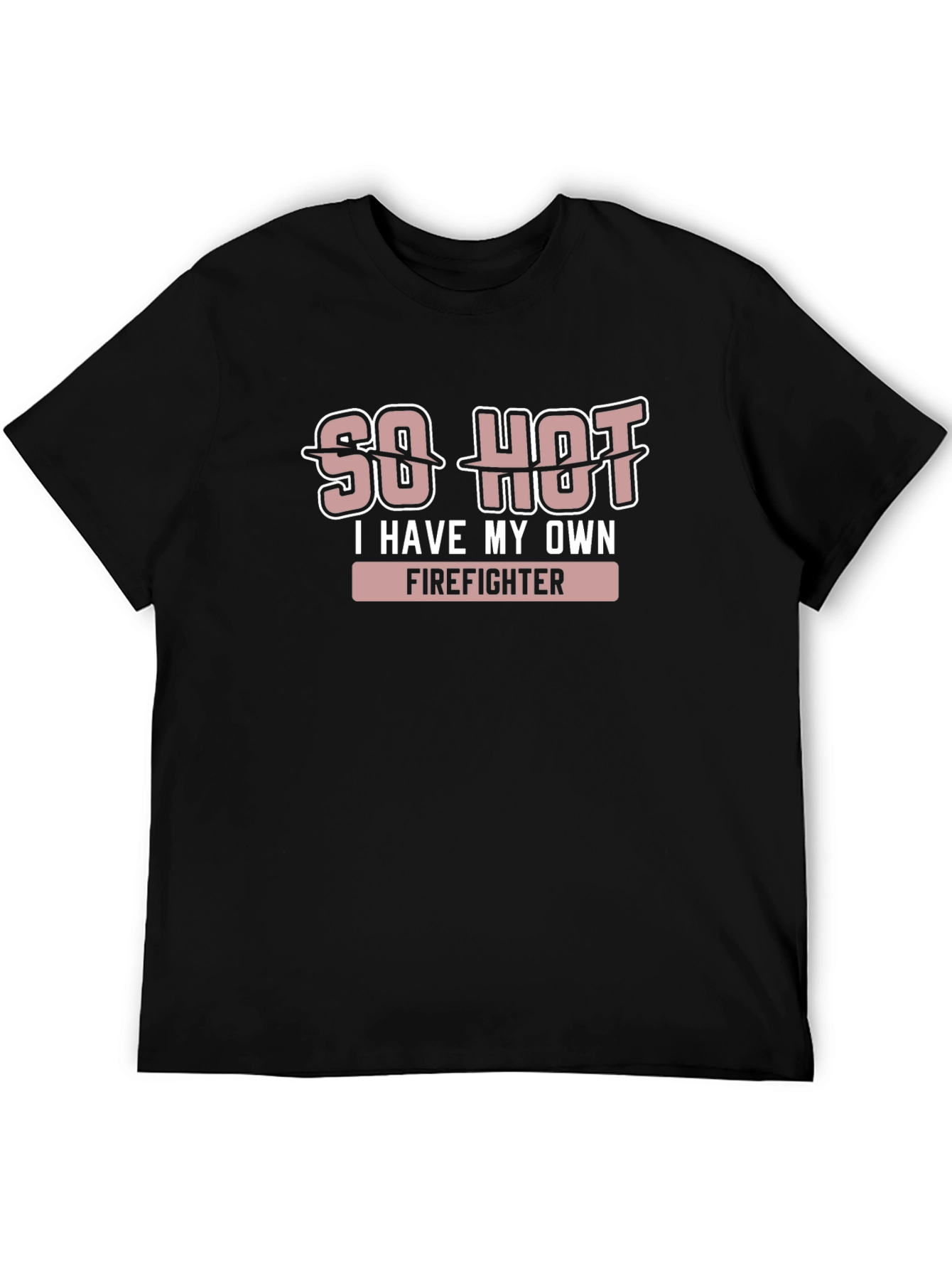 Black So Hot, I Have My Own Firefighter T-Shirt view 5