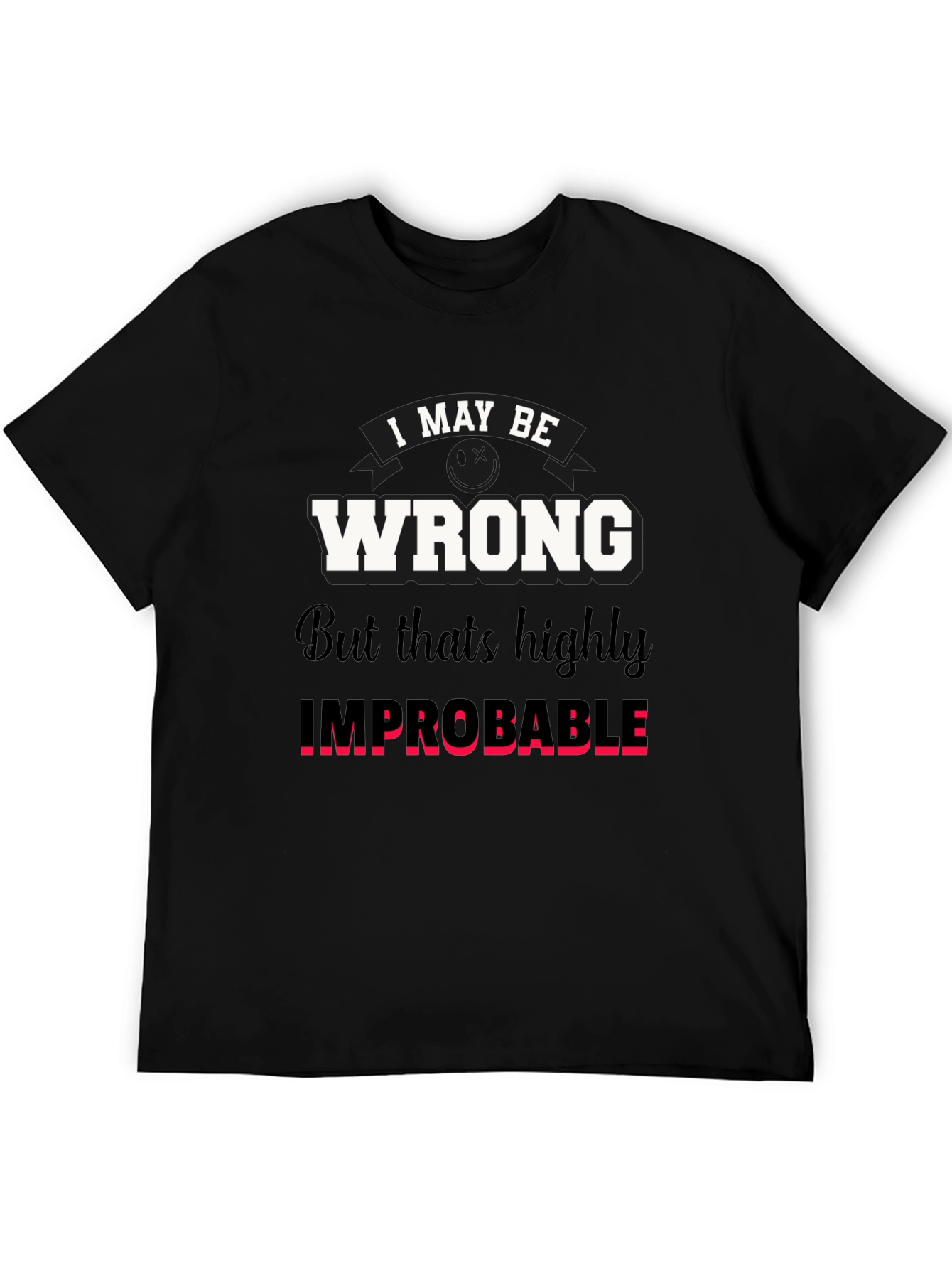 Black Funny "I May Be Wrong" Graphic T-Shirt view 5