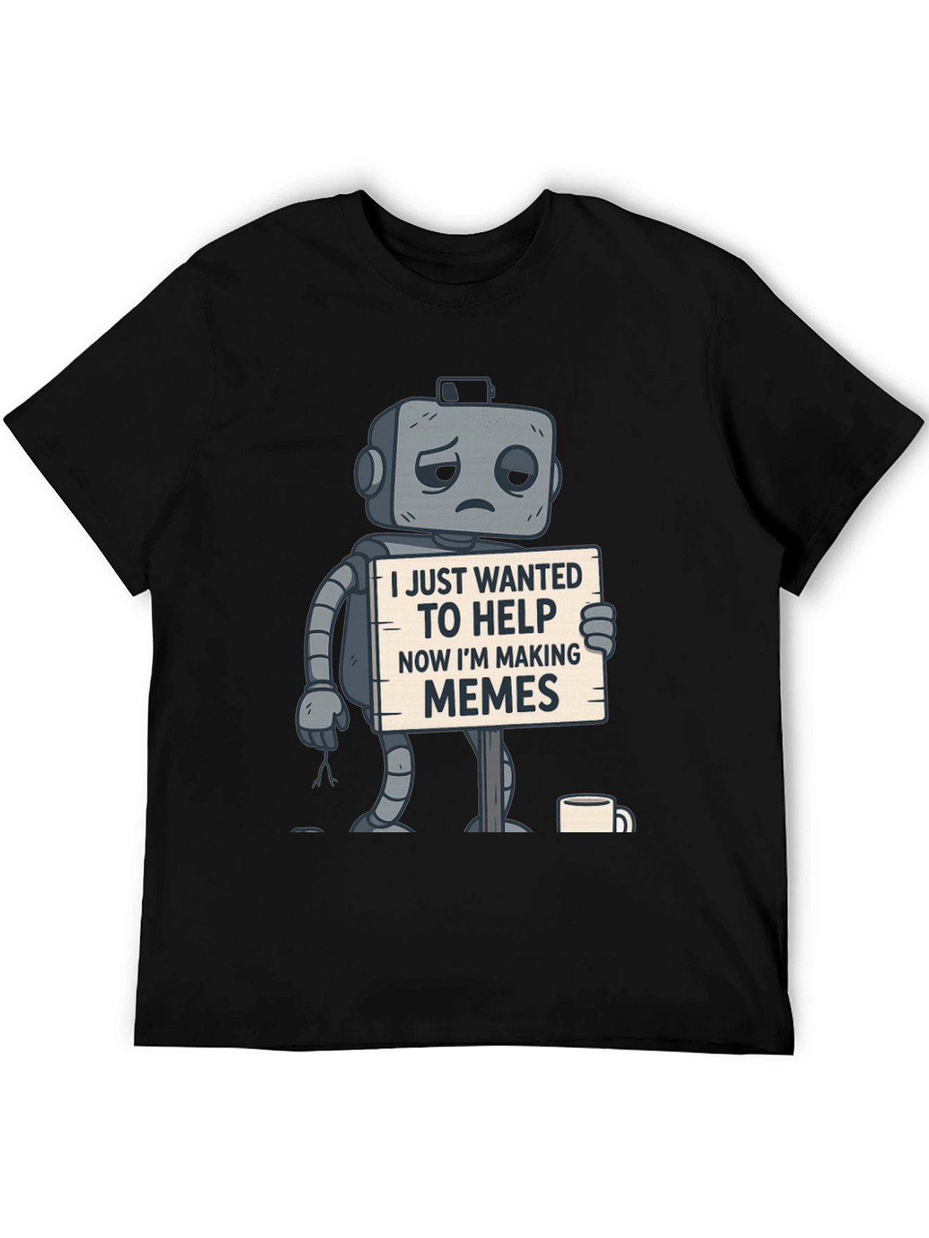 Black Sad Robot T-Shirt: Wanted To Help, Now Making Memes view 5