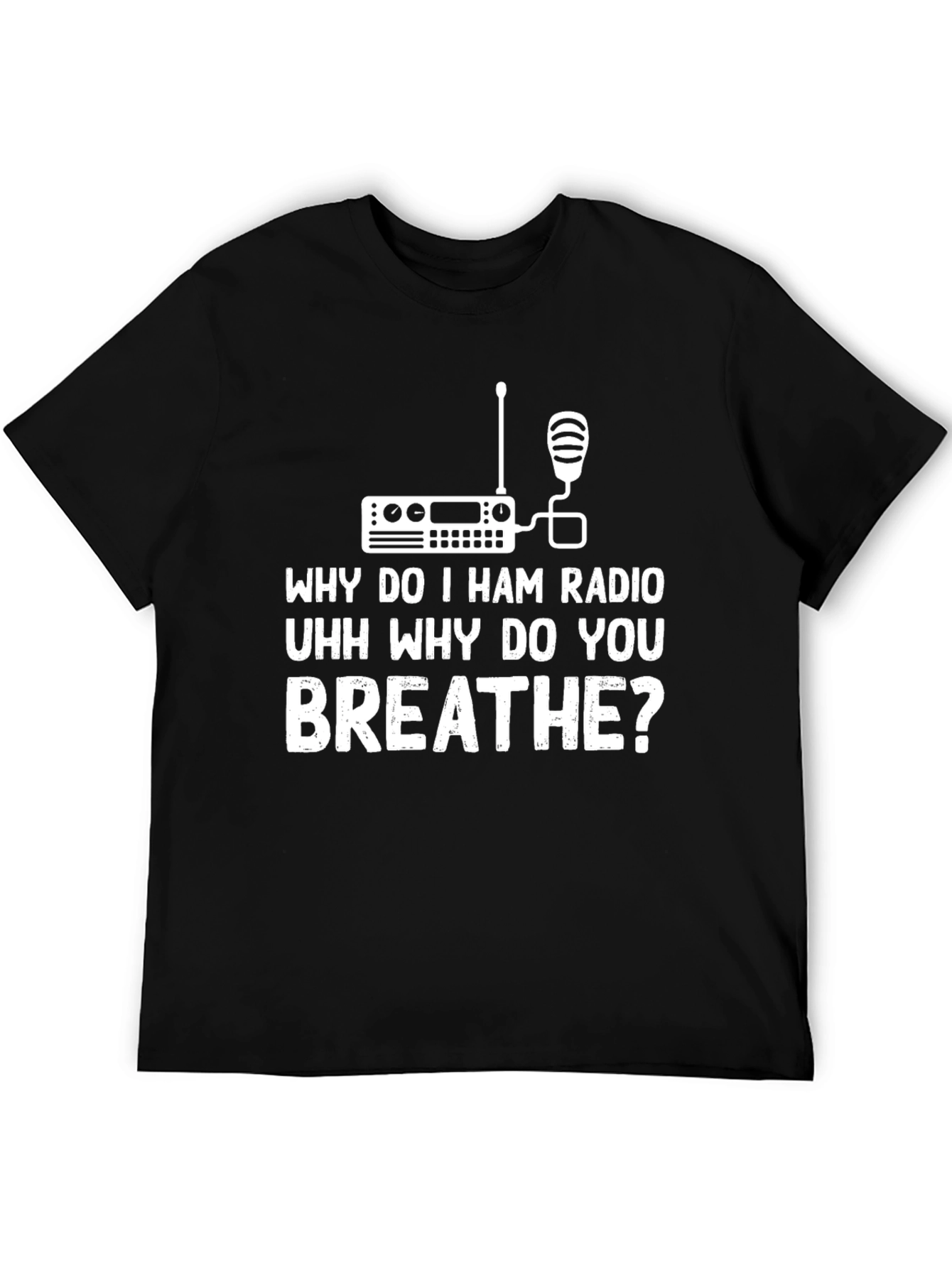 Black Ham Radio T-Shirt - Why Do I Breathe? view 5