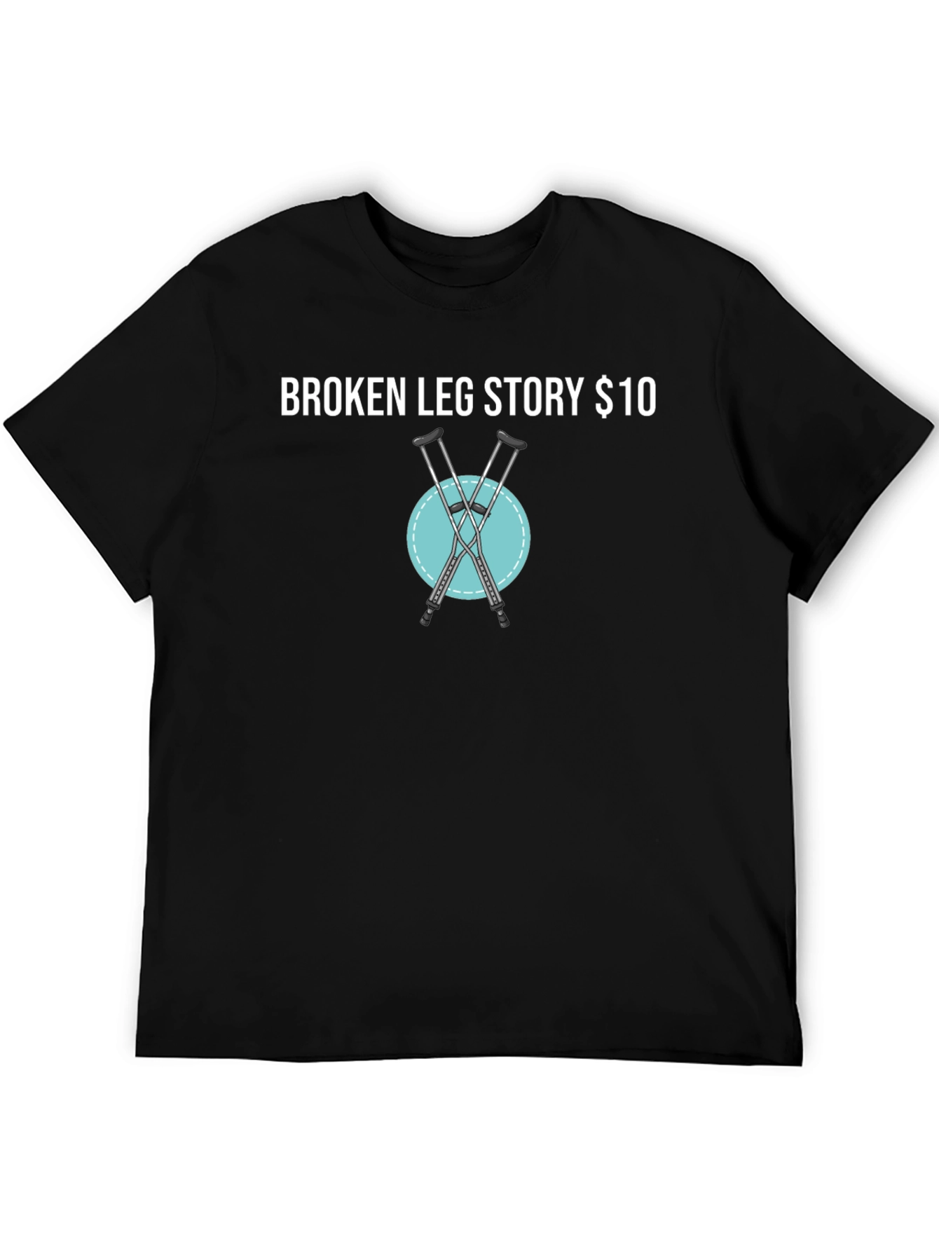 Black Broken Leg Story T-Shirt - $10 Funny Tee view 5