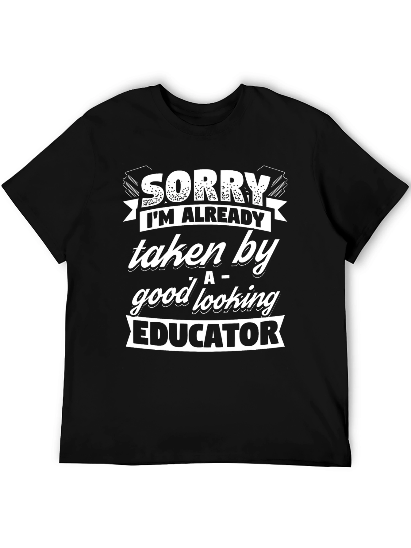 Black Sorry Taken By Educator Novelty Graphic T-Shirt view 5