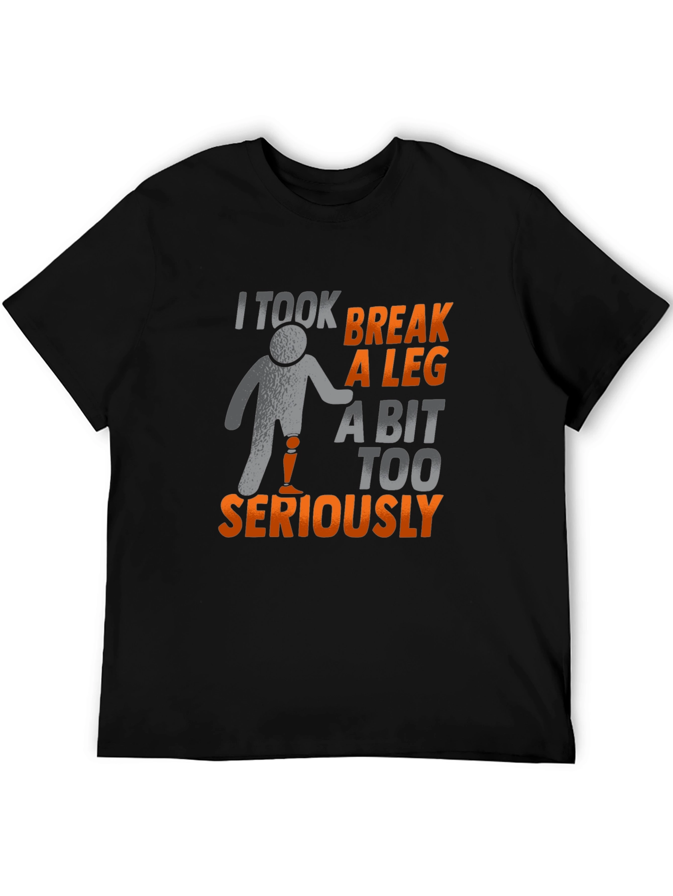 Black I Took Break A Leg T-Shirt view 5