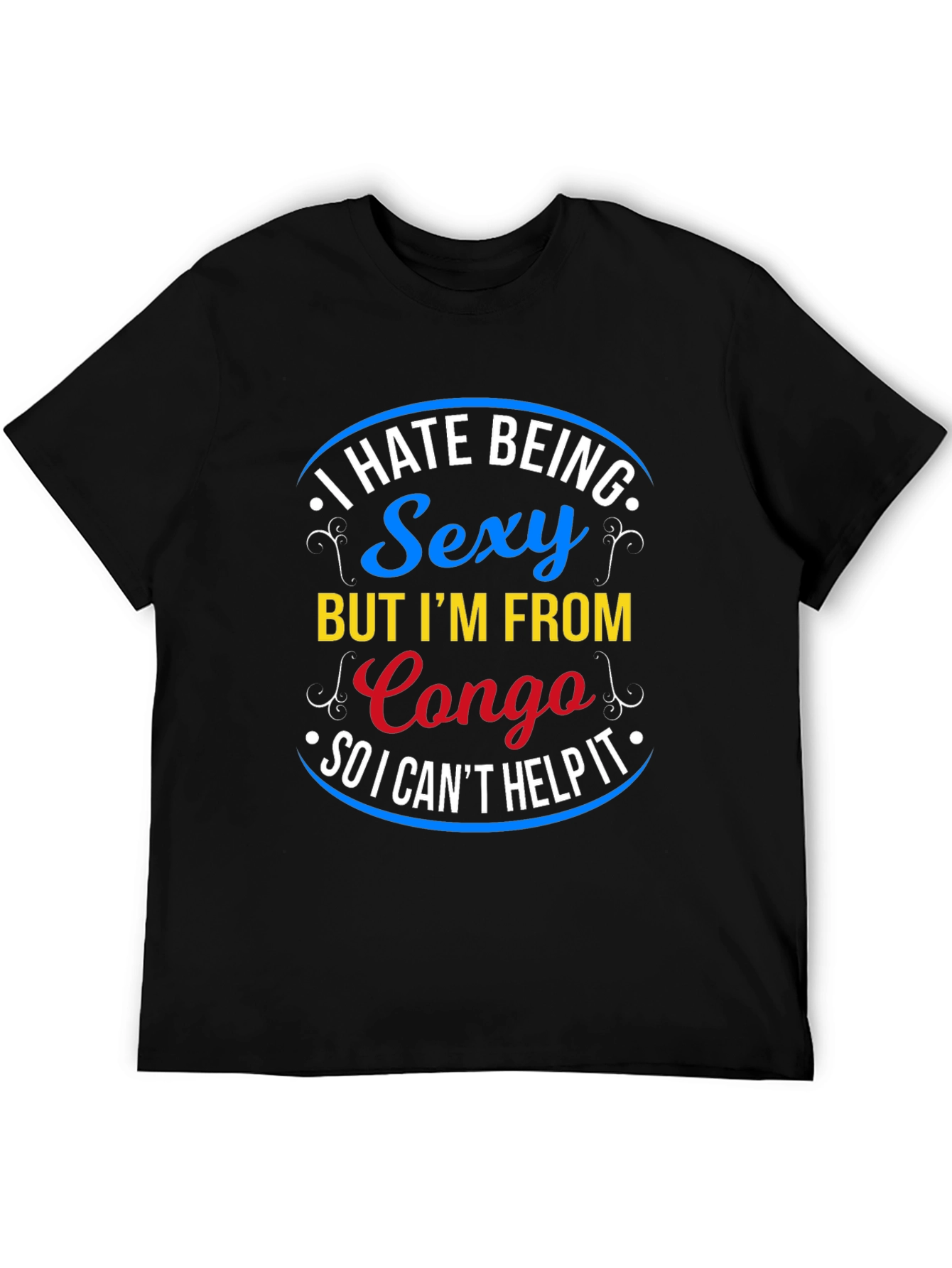 Black I Hate Being Sexy Congo T-Shirt - Novelty Graphic Tee view 5