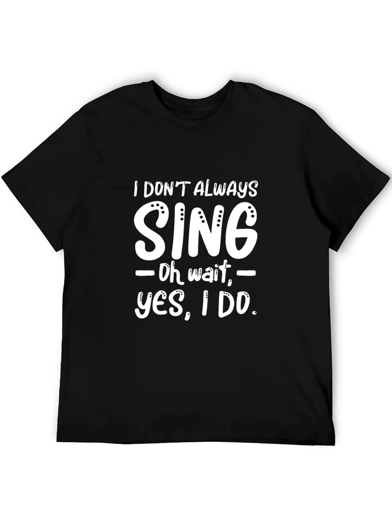 Black Funny 'I Don't Always Sing' Graphic Novelty T-Shirt view 5