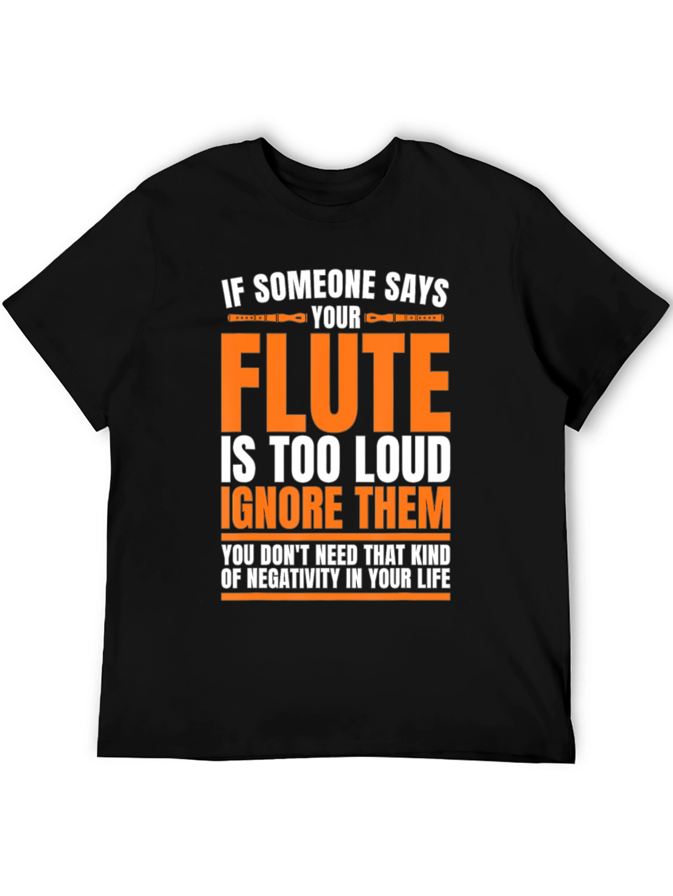 Black Flute Player T-Shirt: If Someone Says Your Flute is Too Loud view 5