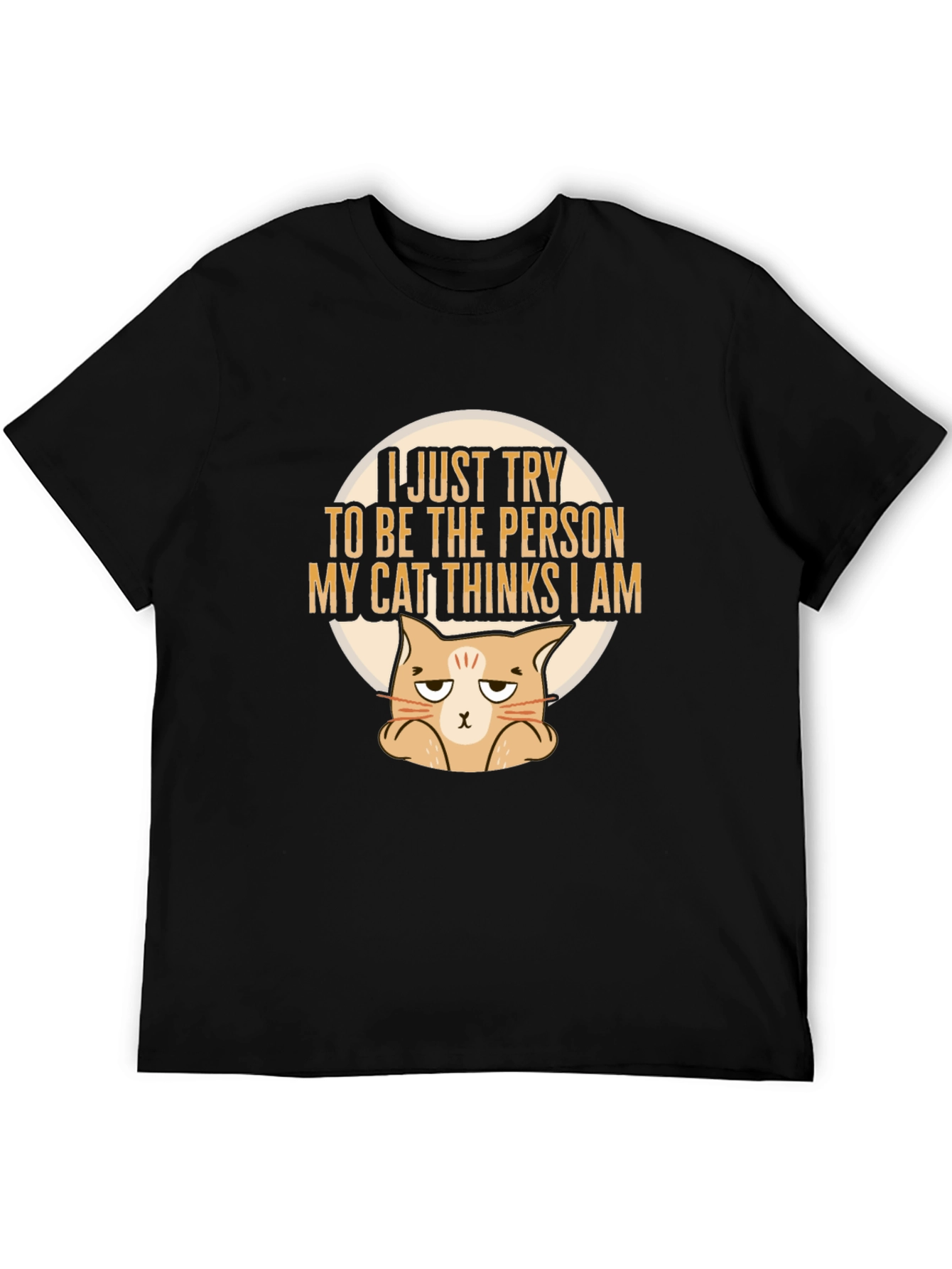 Black Funny Cat Lover T-Shirt: I Just Try To Be The Person My Cat Thinks I Am view 5