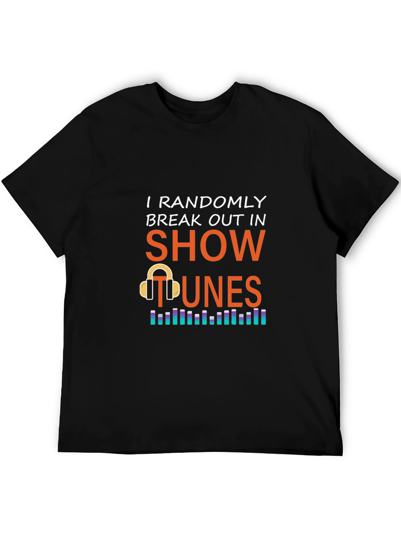 Show Tunes Graphic Tee - Randomly Break Out in Song! - 5