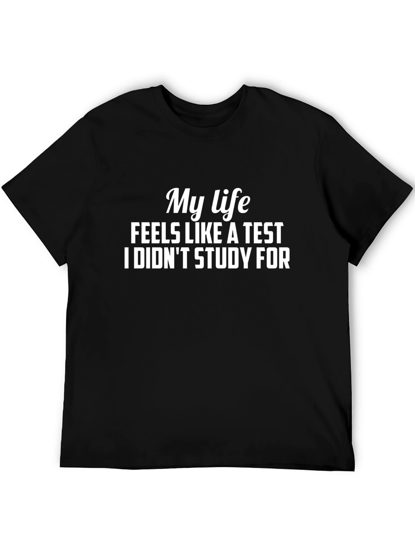 Black My Life Feels Like a Test Funny Graphic Tee view 5