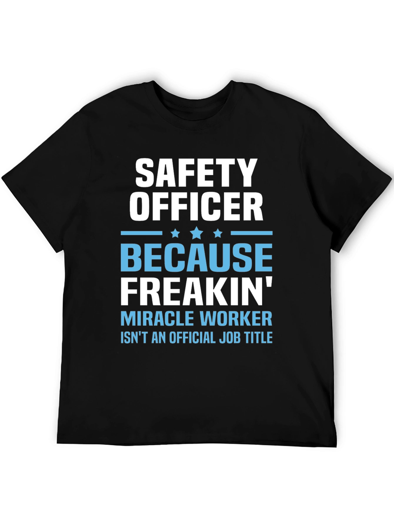 Black Safety Officer T-Shirt: Because Freakin' Miracle Worker Isn't a Job view 5