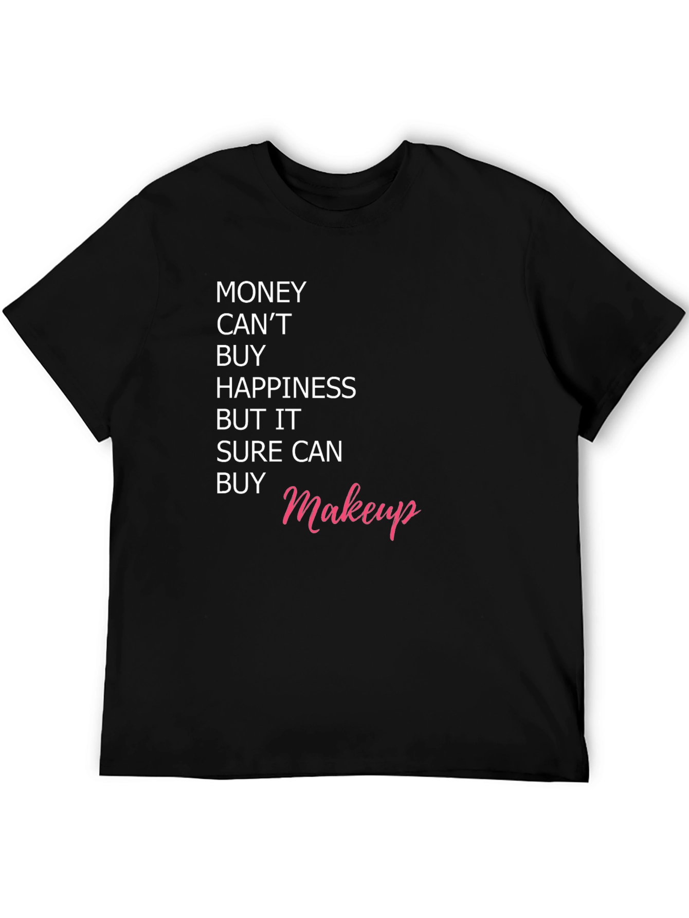 Black Money Can't Buy Happiness, But It Can Buy Makeup T-Shirt view 5