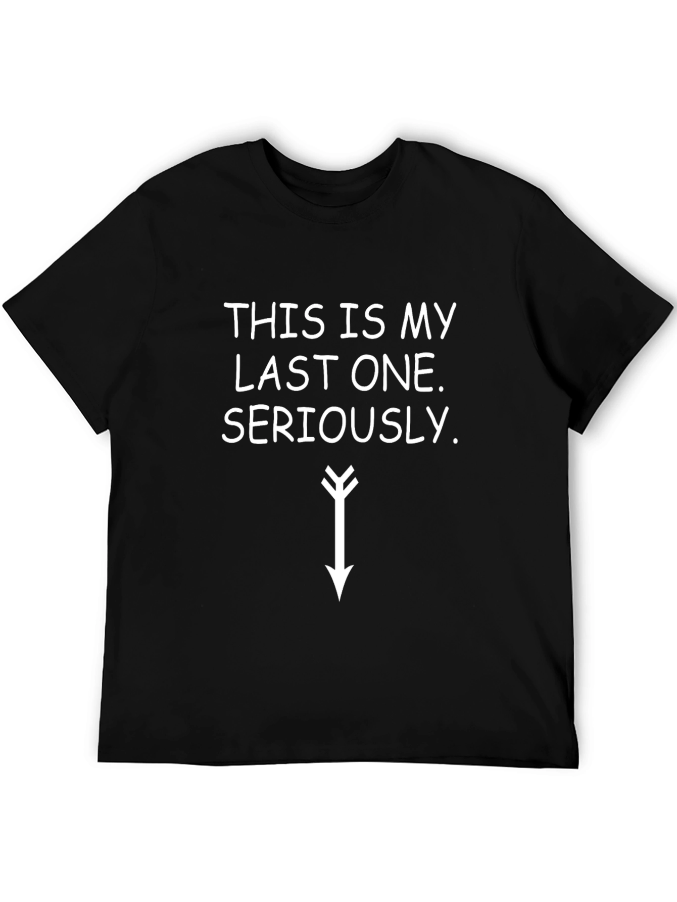 Black Funny T-Shirt: "This is My Last One... Seriously" view 5