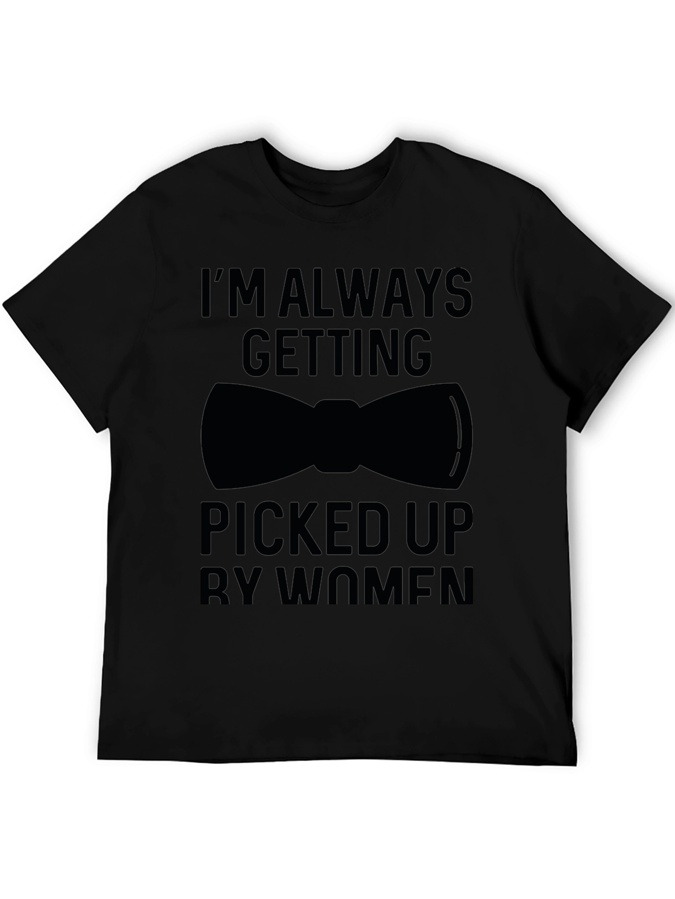 Black I'm Always Getting Picked Up Funny Graphic T-Shirt view 5